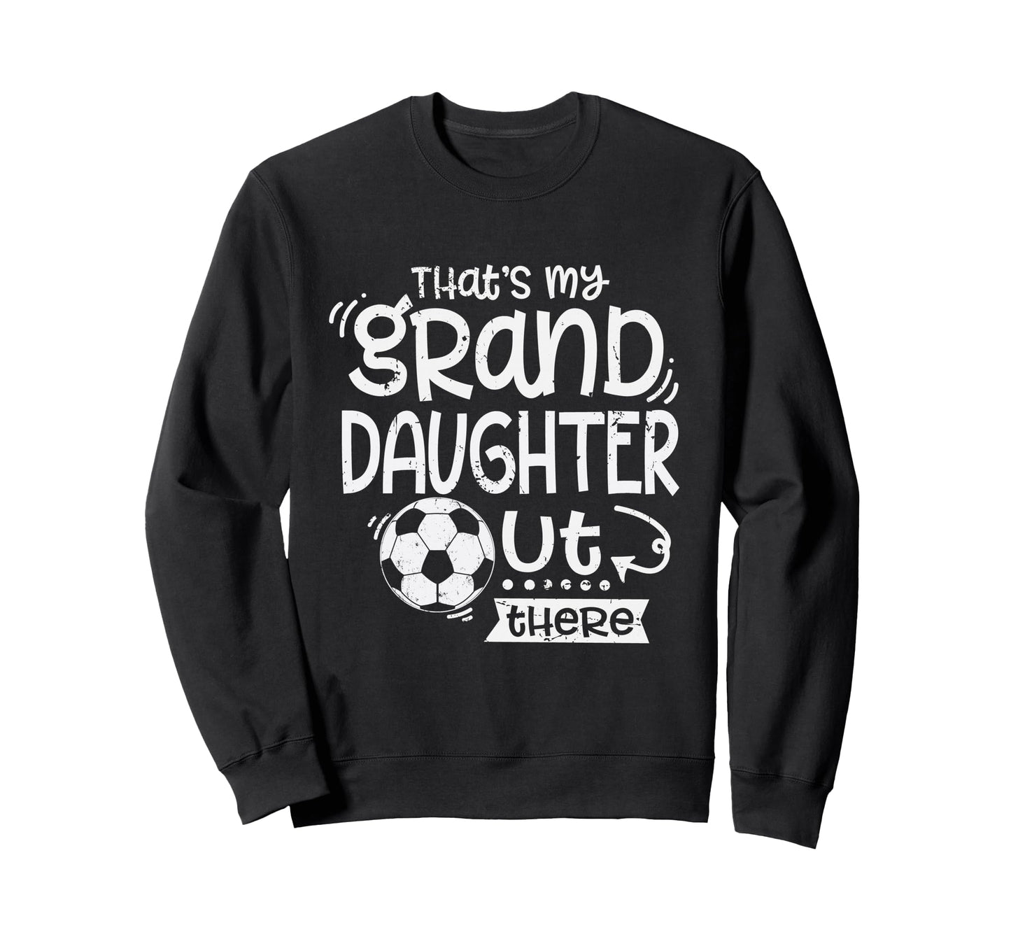 Thats My Granddaughter Out There Sweatshirt - Novelty Apparel Men Women - T-Shirt, Sweatshirt, Hoodie