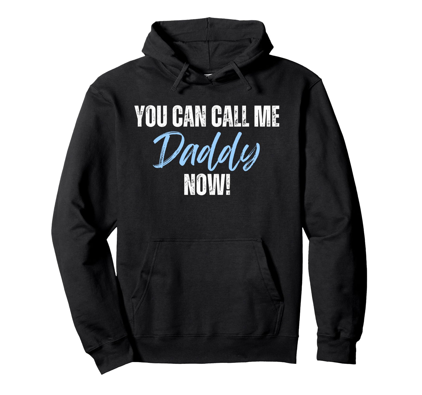 Funny You Can Call Me Daddy Now First Hoodie - Minimalist Print Men Women - T-Shirt, Sweatshirt, Hoodie