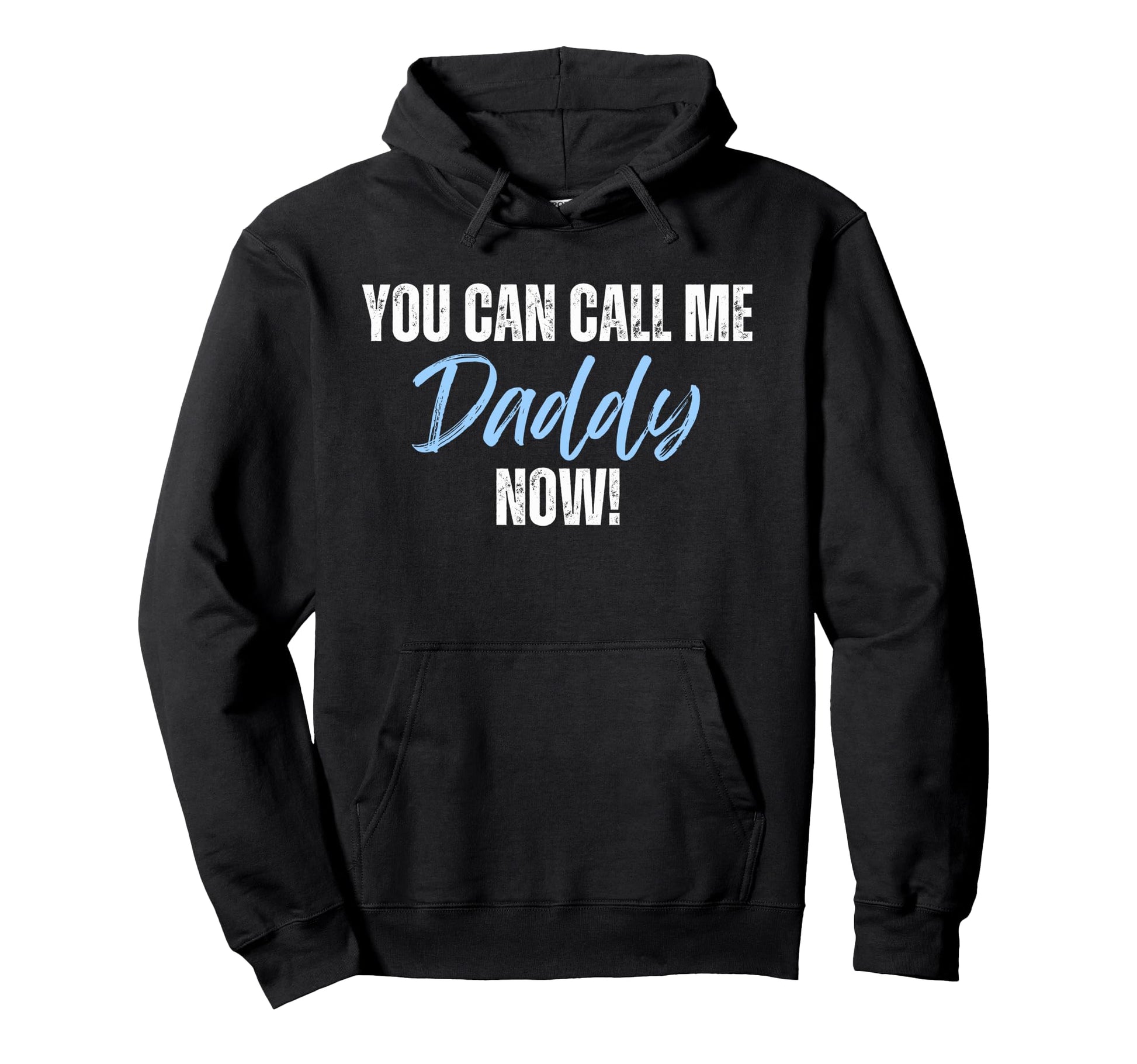 Funny You Can Call Me Daddy Now First Hoodie - Minimalist Print Men Women - T-Shirt, Sweatshirt, Hoodie