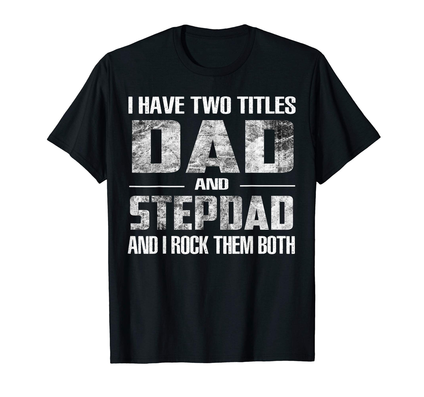 Mens I Have Two Titles Dad And Step Dad Fun T-Shirt - Graphic Print Unisex - T-Shirt, Sweatshirt, Hoodie