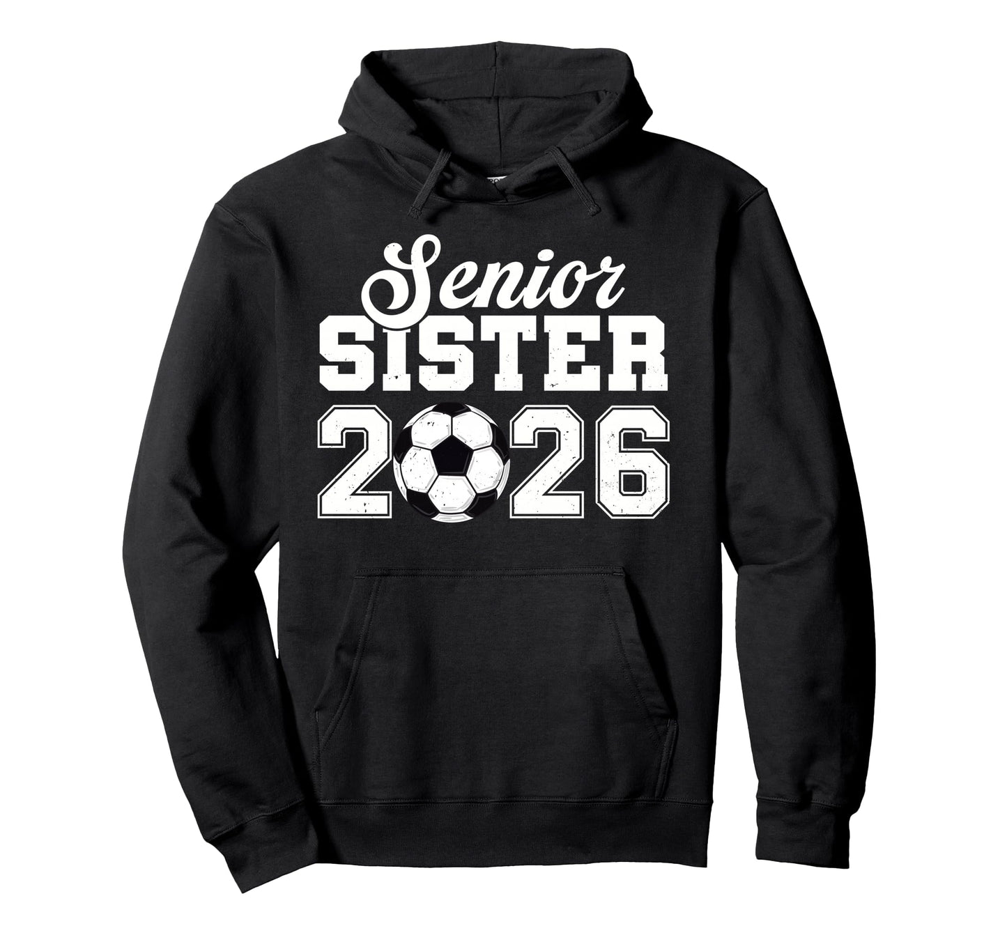 Senior Soccer Sister 2026 Class 2026 Hoodie - Fun Novelty Design Men Women - T-Shirt, Sweatshirt, Hoodie