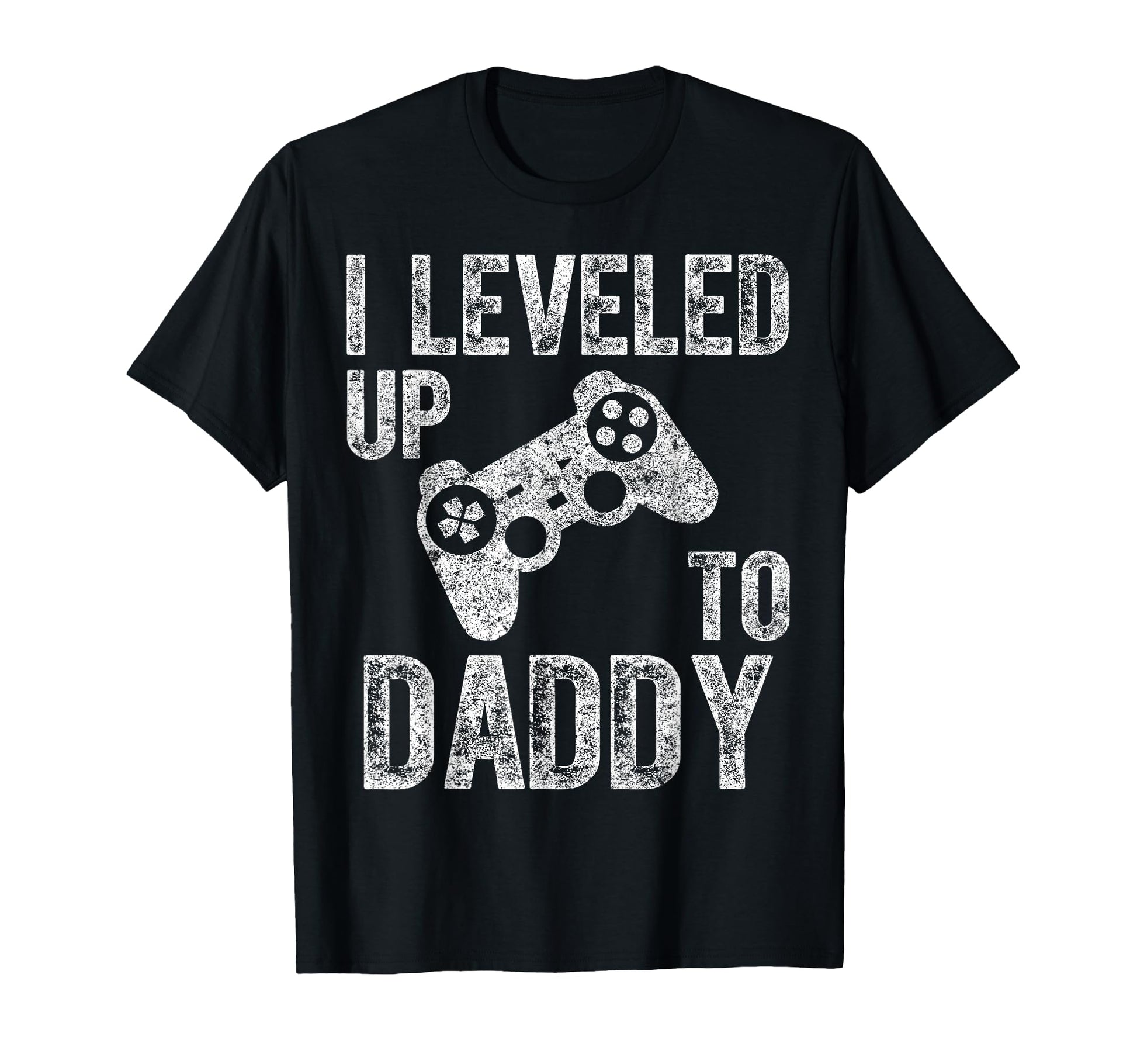 I Leveled Up To Daddy Funny Video Gamer T-Shirt - Novelty Apparel Unisex - T-Shirt, Sweatshirt, Hoodie