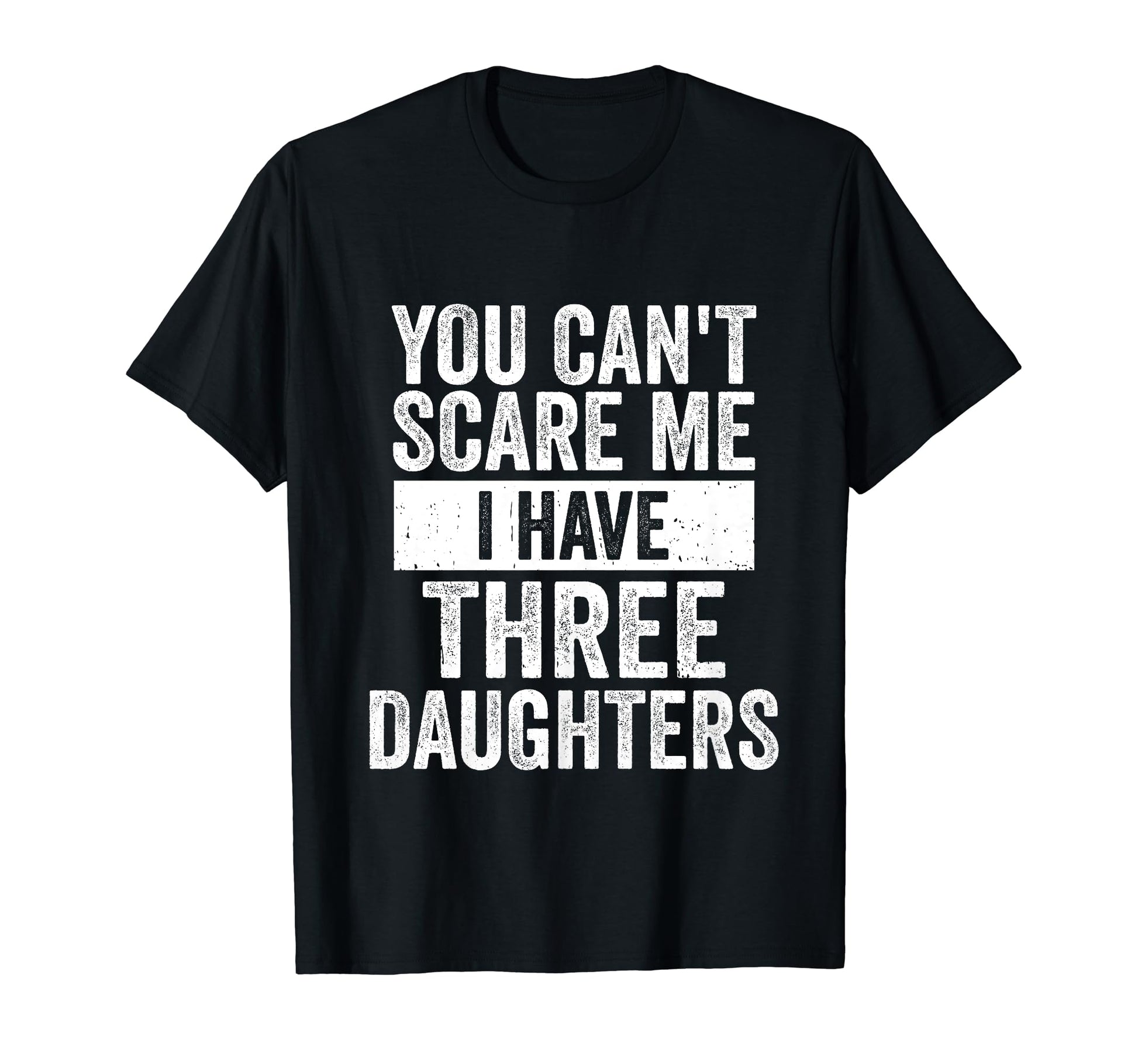 You Cant Scare Me I Have Three T-Shirt - Fun Novelty Design Men Women - T-Shirt, Sweatshirt, Hoodie