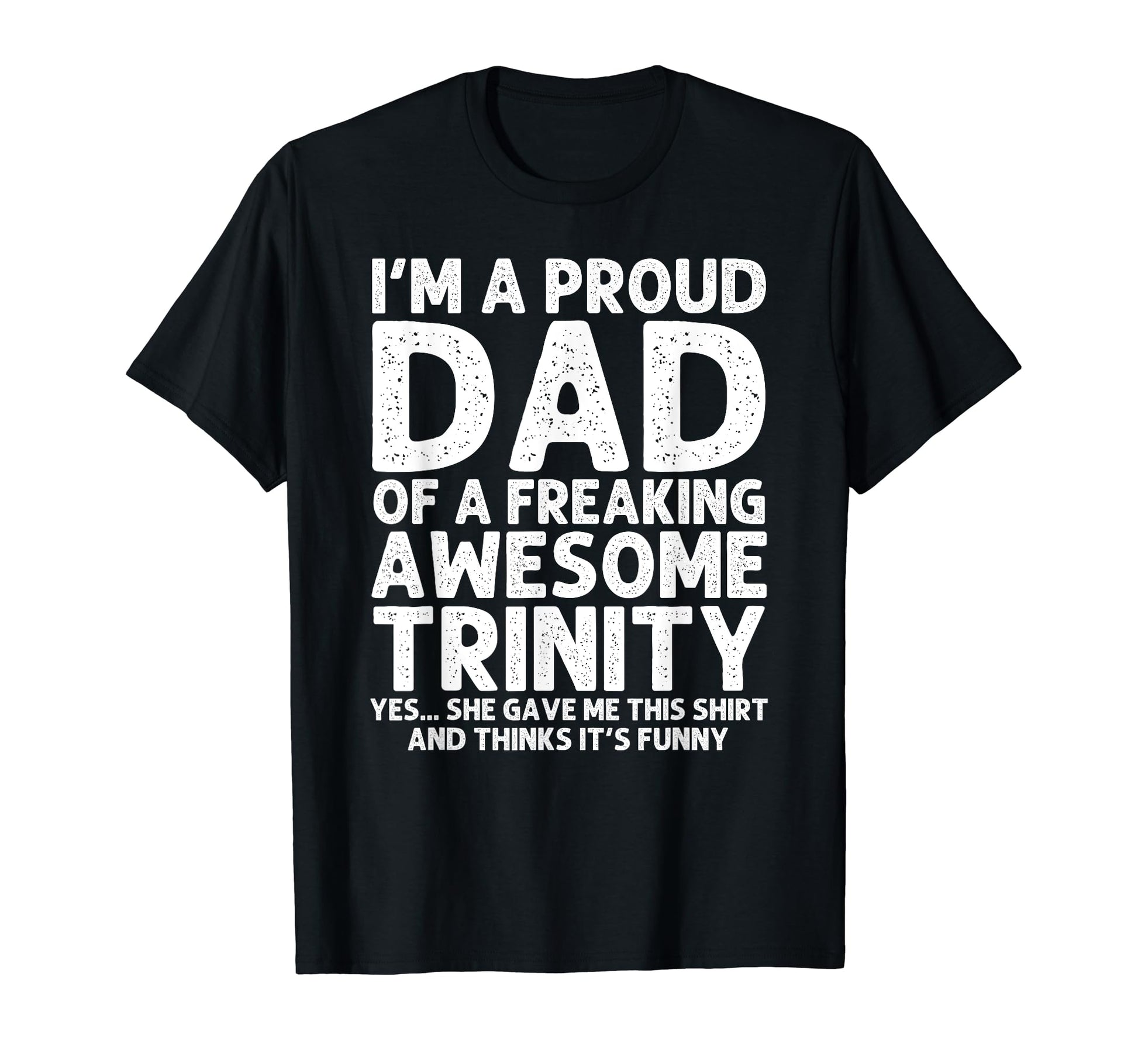 Dad Trinity Gift Fathers Day Funny T-Shirt - Graphic Print Men Women - T-Shirt, Sweatshirt, Hoodie