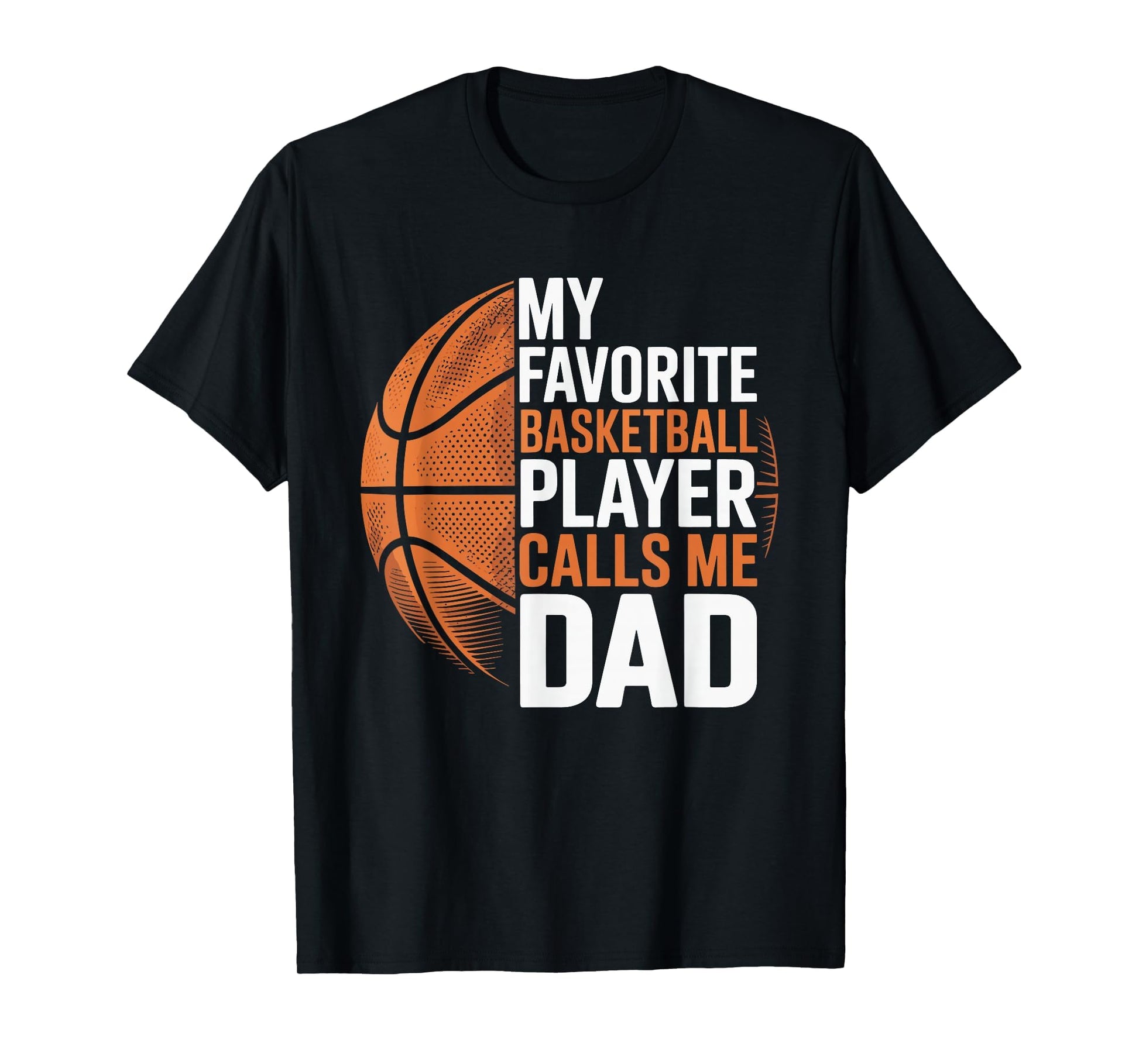 Basketball Dad My Favorite Basketball T-Shirt - Custom Art Print Men Women - T-Shirt, Sweatshirt, Hoodie