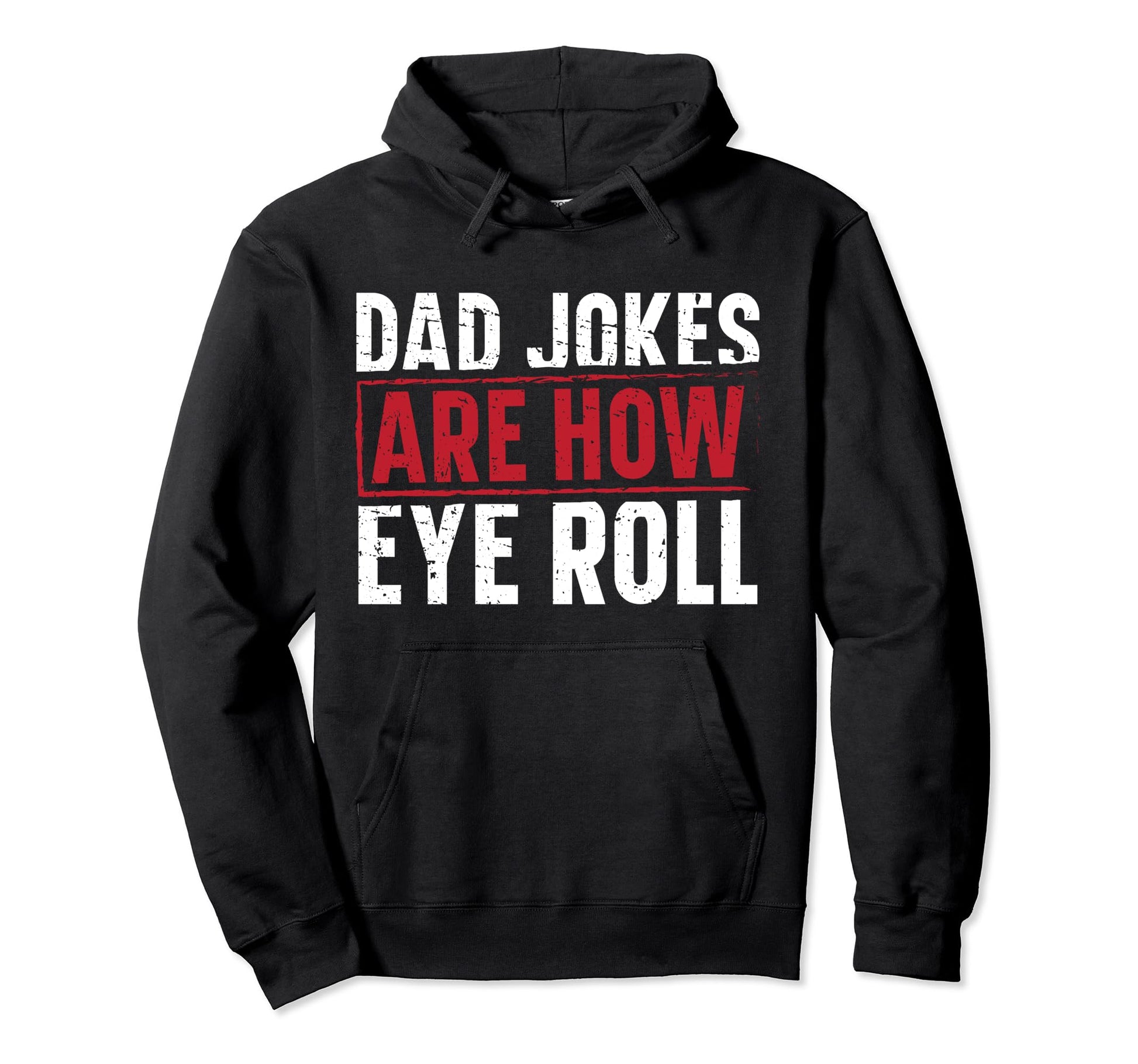 Dad Jokes Are How Eye Roll Hoodie - Streetwear Style Men Women - T-Shirt, Sweatshirt, Hoodie