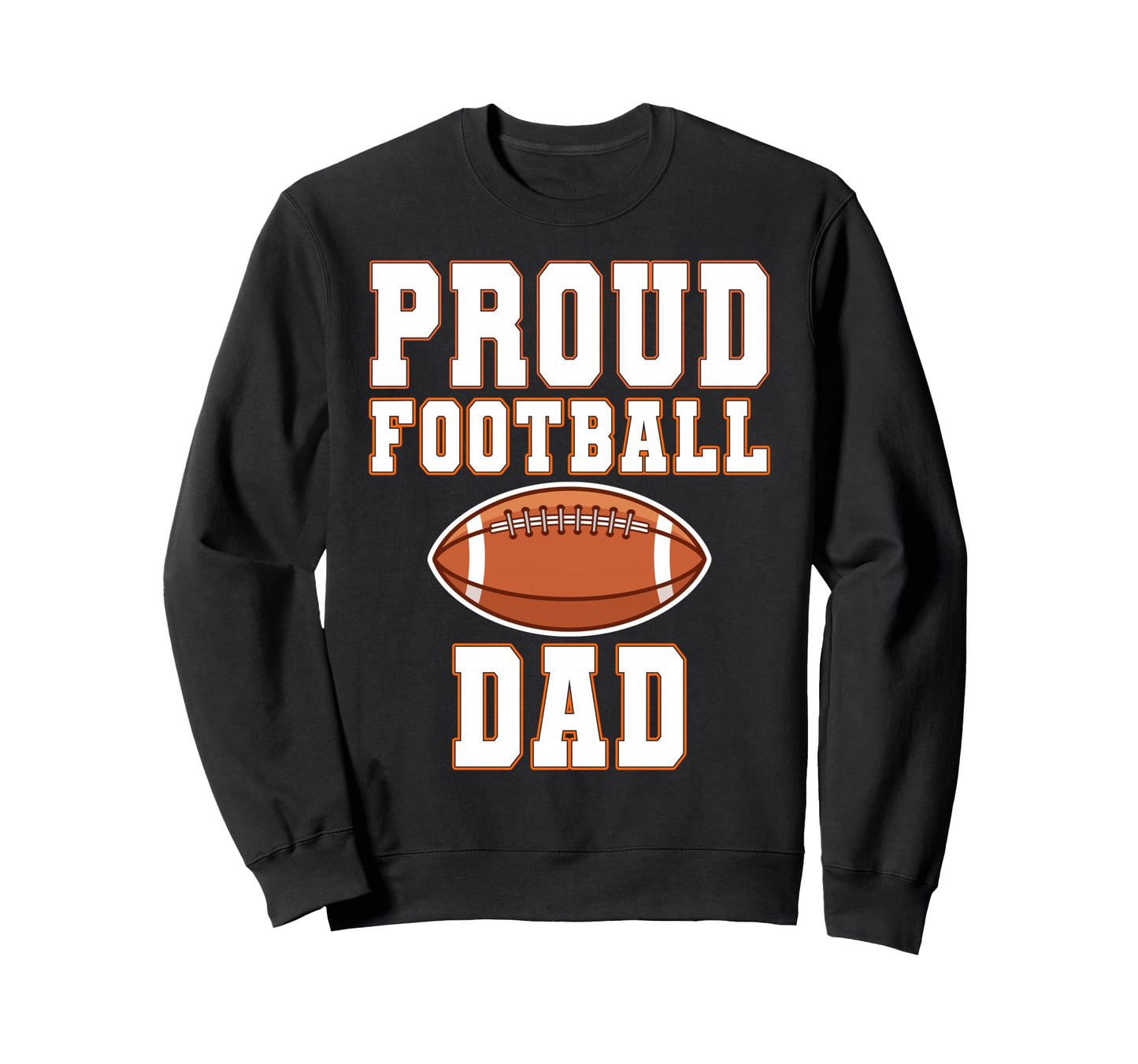Proud Football Dad Game Day Sports Sweatshirt - Novelty Apparel Men Women - T-Shirt, Sweatshirt, Hoodie