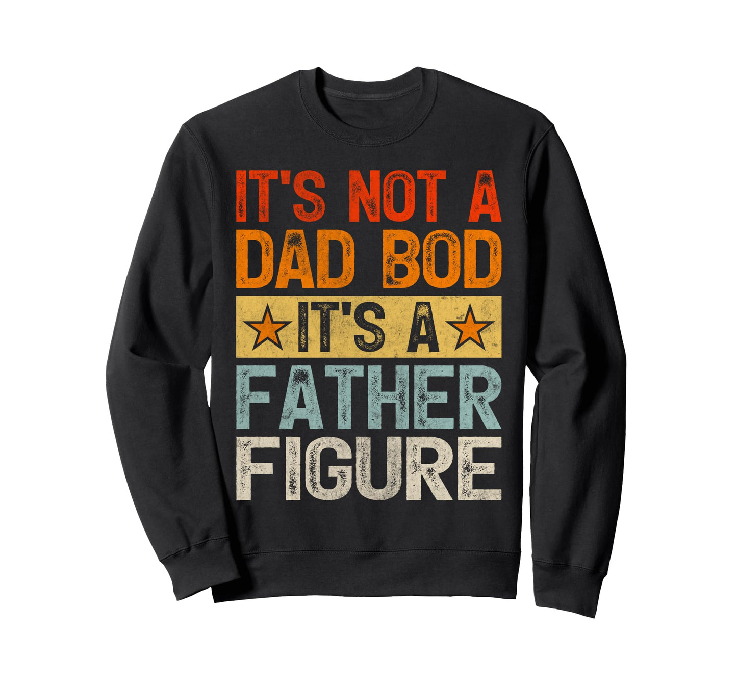 Its Not Dad Bod Its Father Figure Sweatshirt - Minimalist Print Men Women - T-Shirt, Sweatshirt, Hoodie
