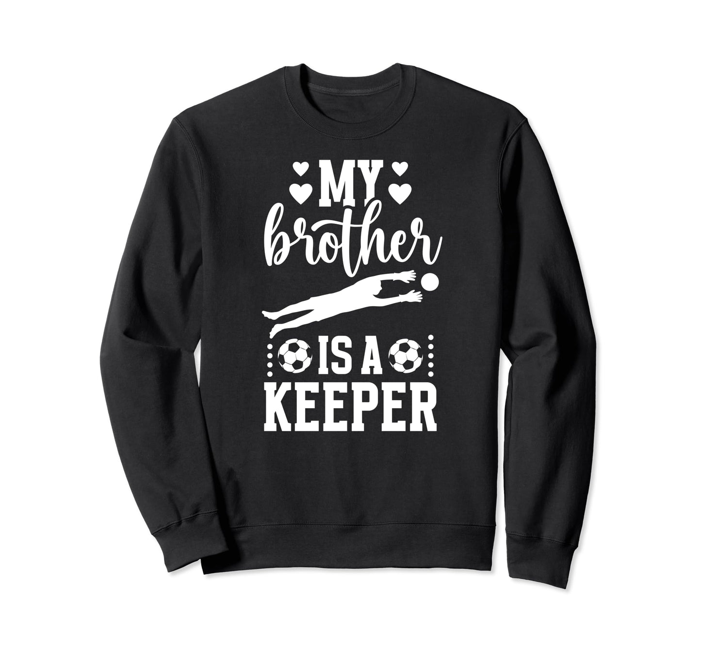 My Brother Is Soccer Keeper Sister Sweatshirt - Unique Graphic Unisex - T-Shirt, Sweatshirt, Hoodie