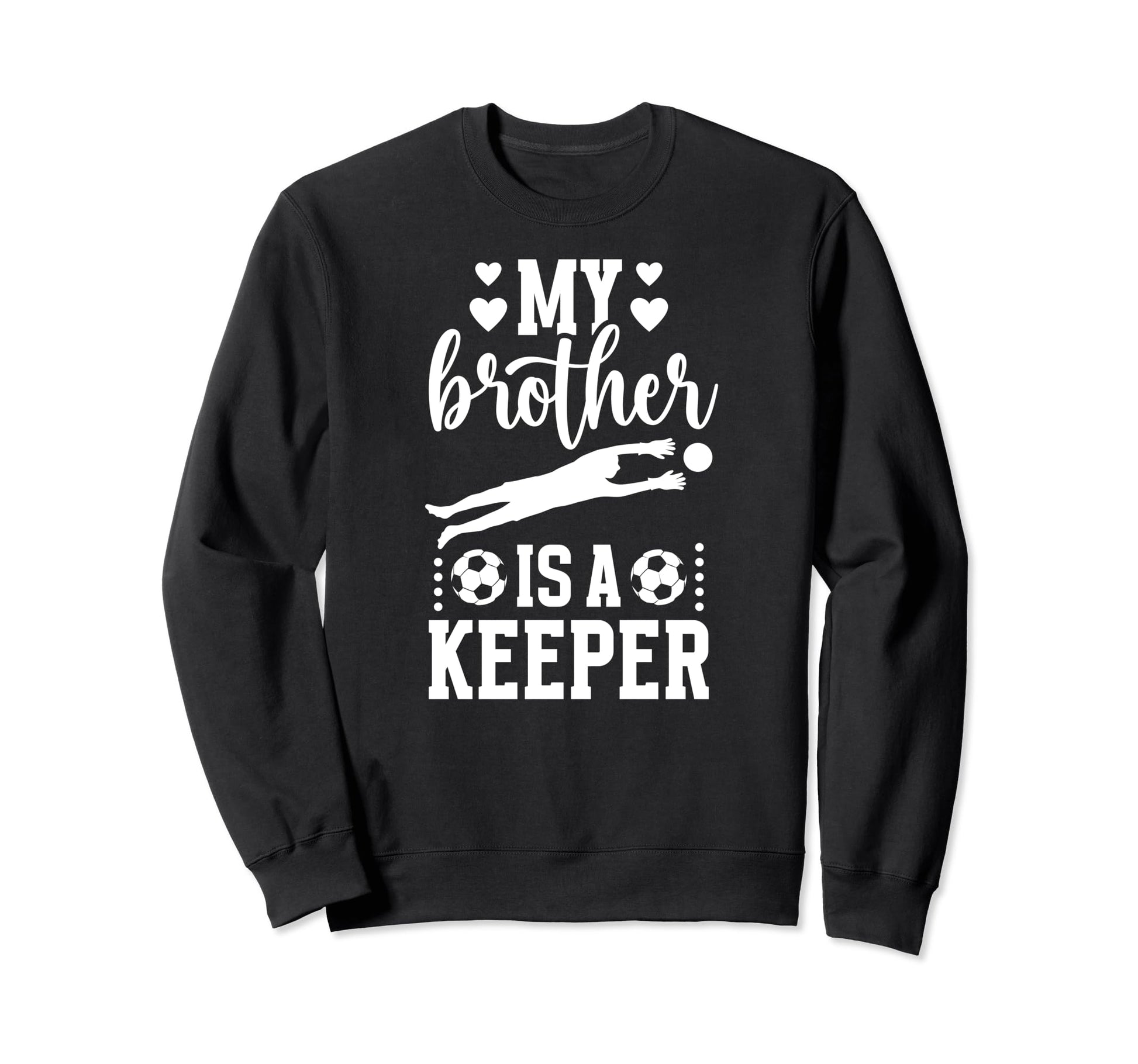 My Brother Is Soccer Keeper Sister Sweatshirt - Unique Graphic Unisex - T-Shirt, Sweatshirt, Hoodie