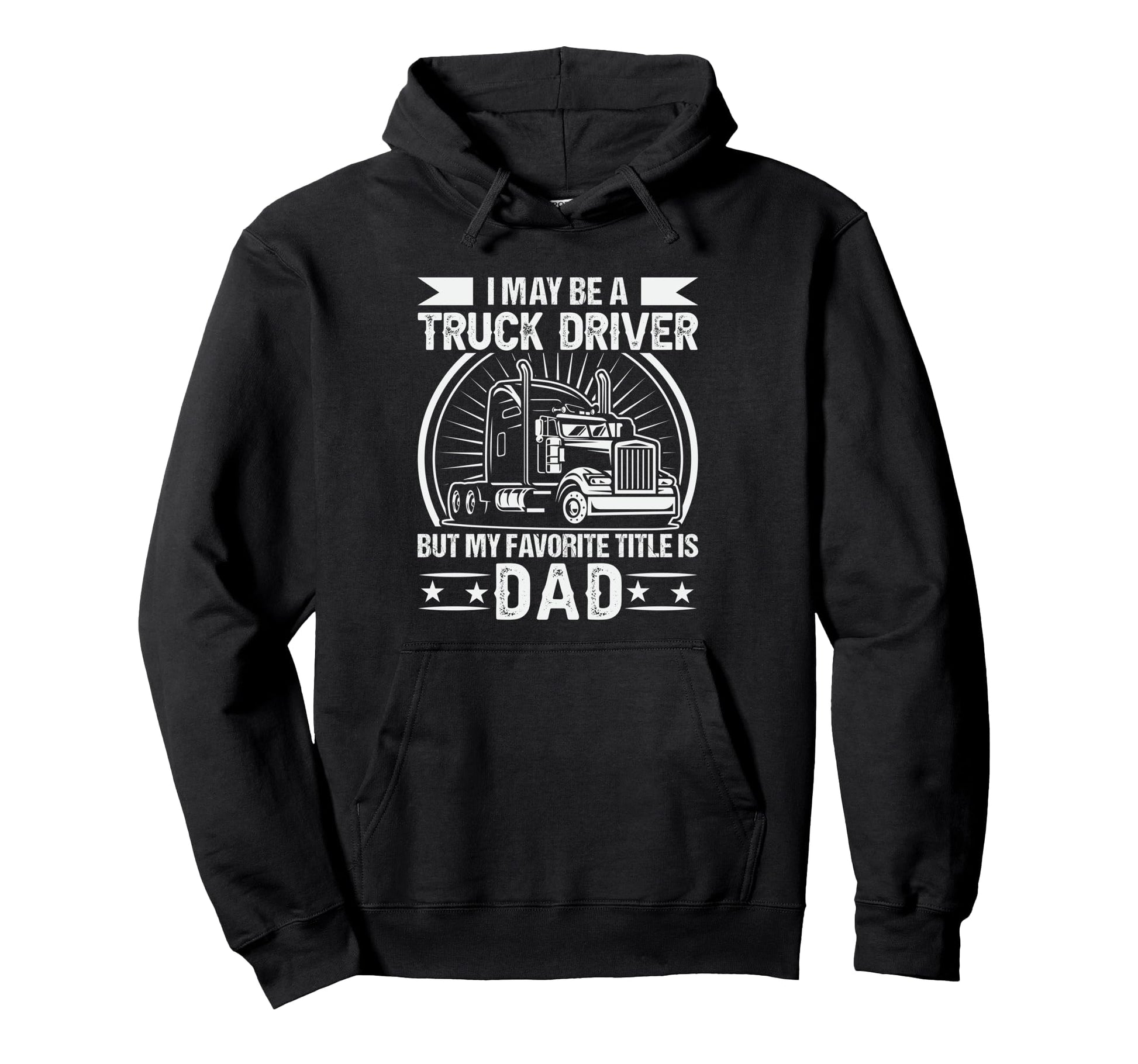 Funny Truck Driver Art Dad Trucker Hoodie - Unique Graphic Men Women - T-Shirt, Sweatshirt, Hoodie