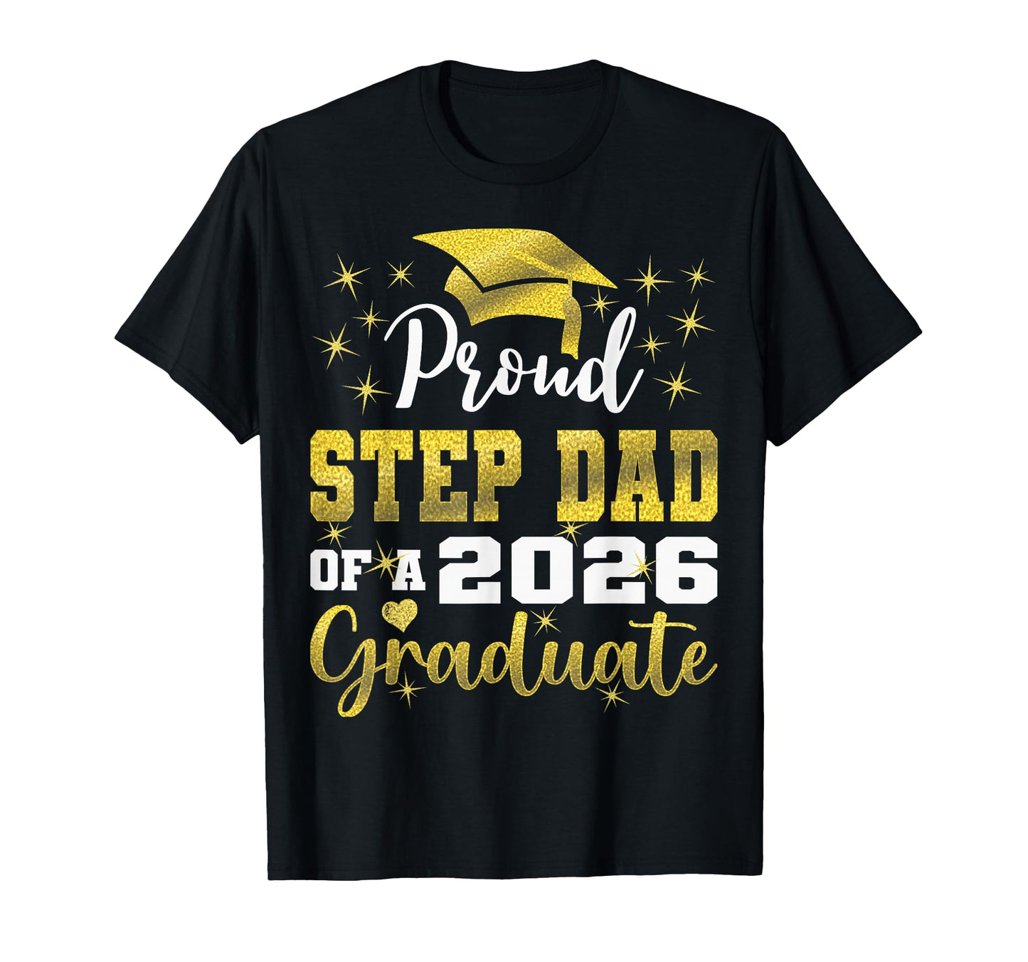 Super Proud Step Dad 2026 Graduate T-Shirt - Casual Everyday Wear Unisex - T-Shirt, Sweatshirt, Hoodie