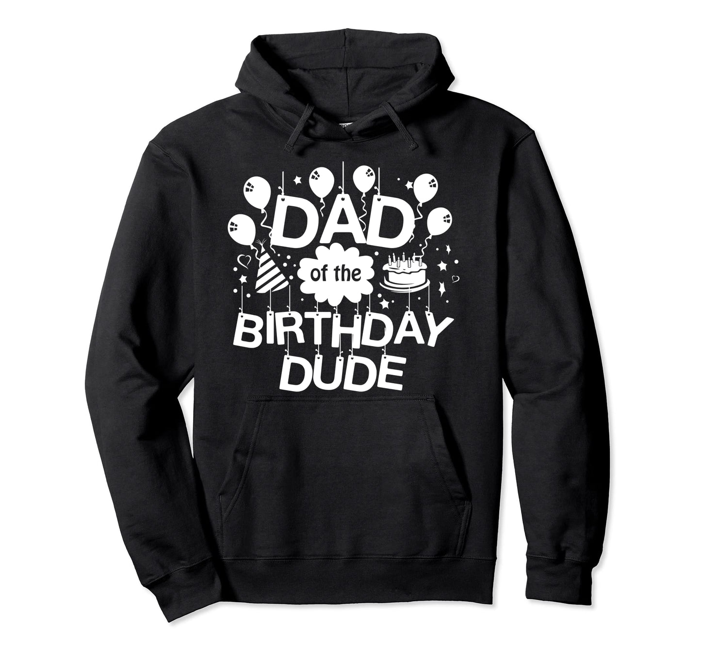 Dad Birthday Dude Proud Dad Birthday Hoodie - Fun Novelty Design Unisex - T-Shirt, Sweatshirt, Hoodie