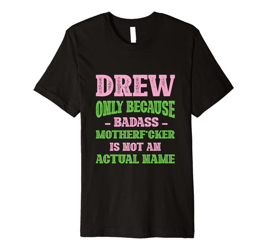 Badass Drew Name Unique Nickname T-Shirt - Fun Novelty Design for Adults - T-Shirt, Sweatshirt, Hoodie