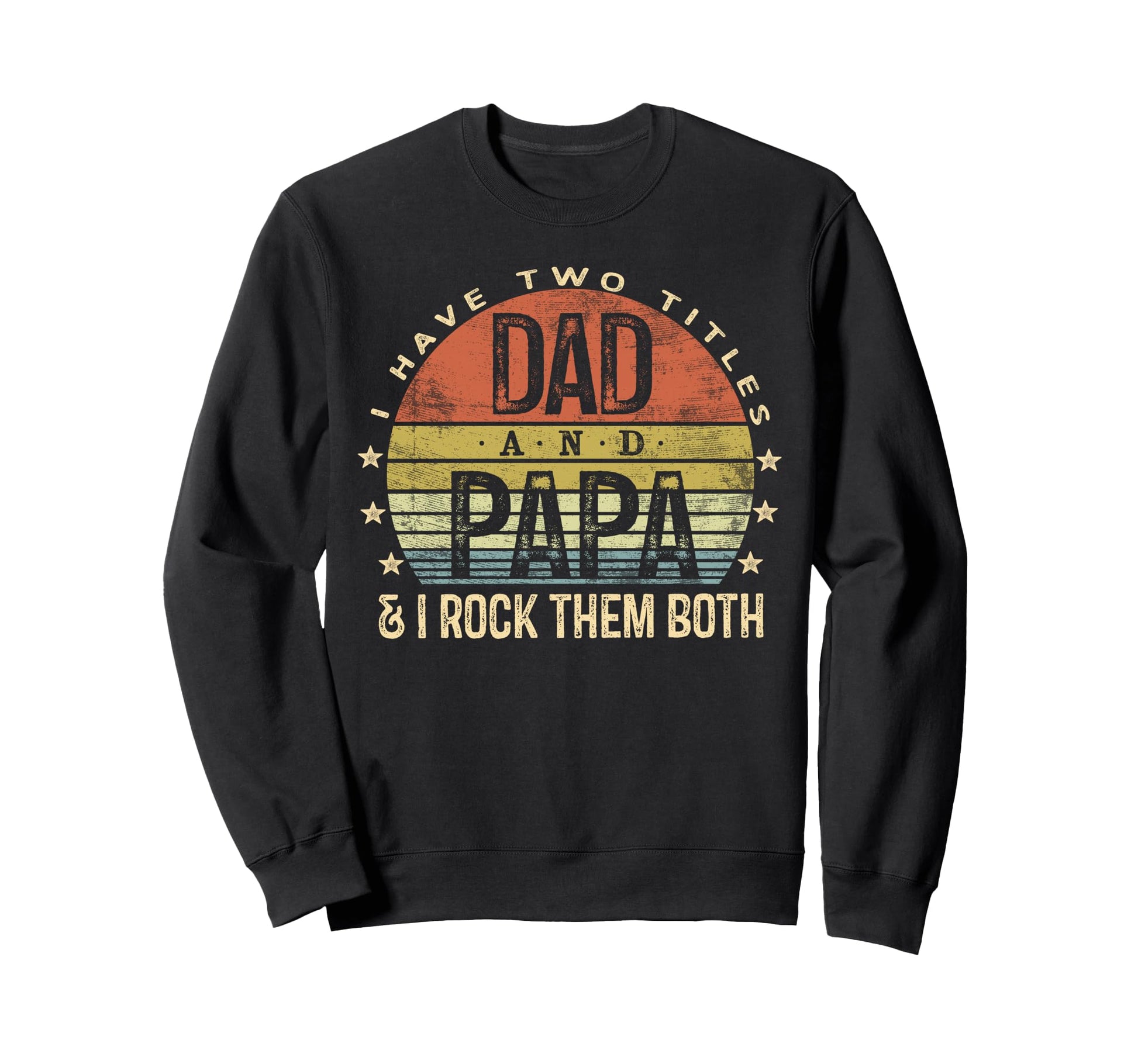 I Have Two Titles Dad And Papa I Sweatshirt - Custom Art Print for Adults - T-Shirt, Sweatshirt, Hoodie