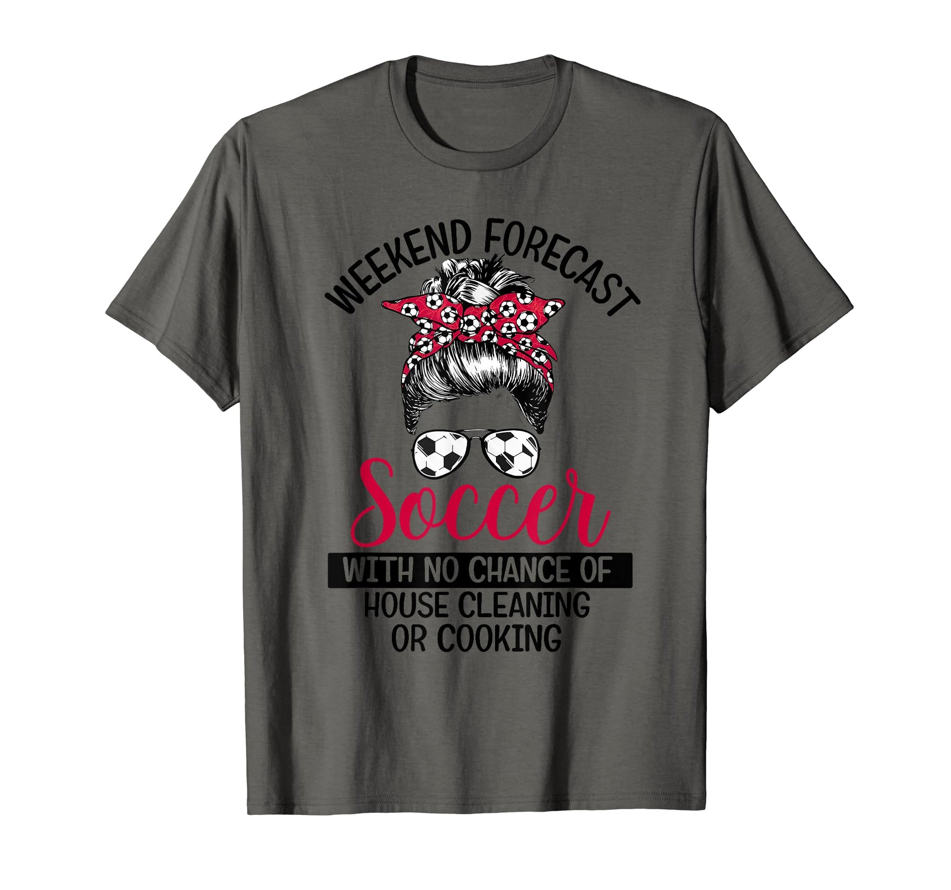 Funny Weekend Forecast Soccer No T-Shirt - Fun Novelty Design Men Women - T-Shirt, Sweatshirt, Hoodie