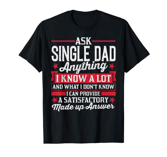 Ask Single Dad Anything Funny Single Dad T-Shirt - Minimalist Print Unisex - T-Shirt, Sweatshirt, Hoodie