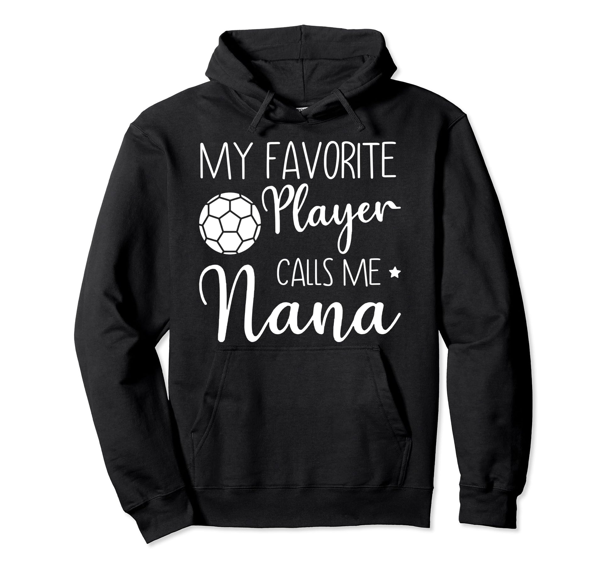My Favorite Player Calls Me Nana Soccer Hoodie - Unique Graphic Men Women - T-Shirt, Sweatshirt, Hoodie