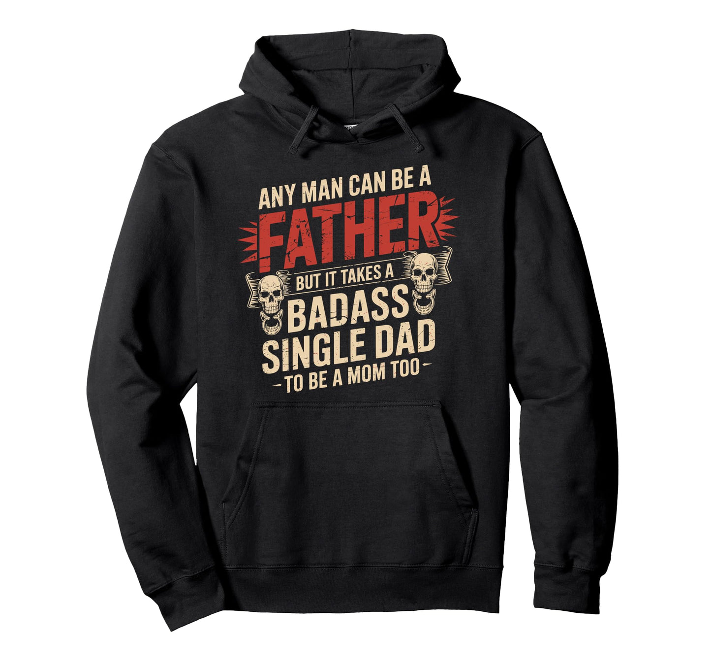 Any Can Be Father Takes Badass Single Dad Hoodie - Novelty Apparel Unisex - T-Shirt, Sweatshirt, Hoodie