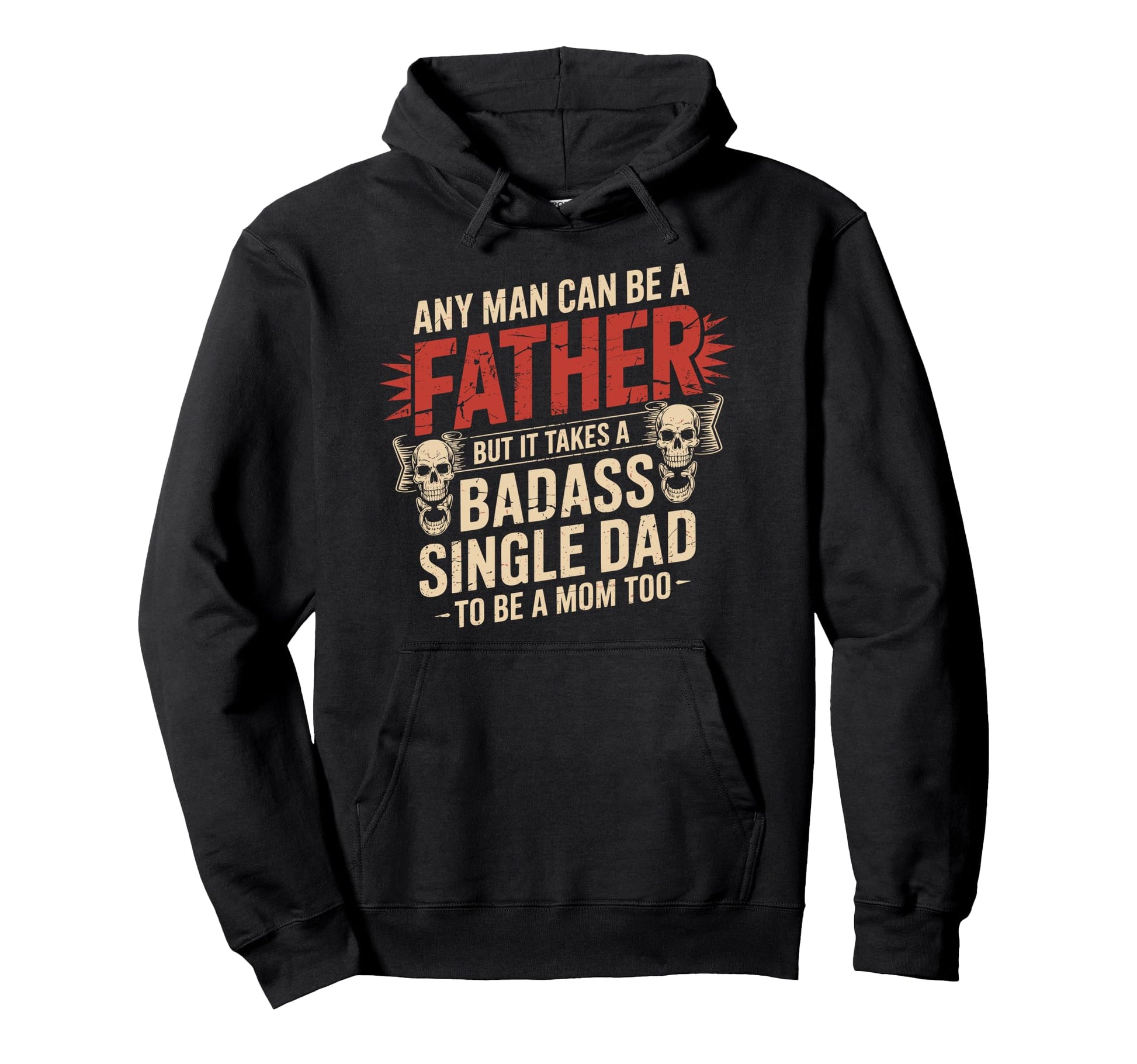 Any Can Be Father Takes Badass Single Dad Hoodie - Novelty Apparel Unisex - T-Shirt, Sweatshirt, Hoodie