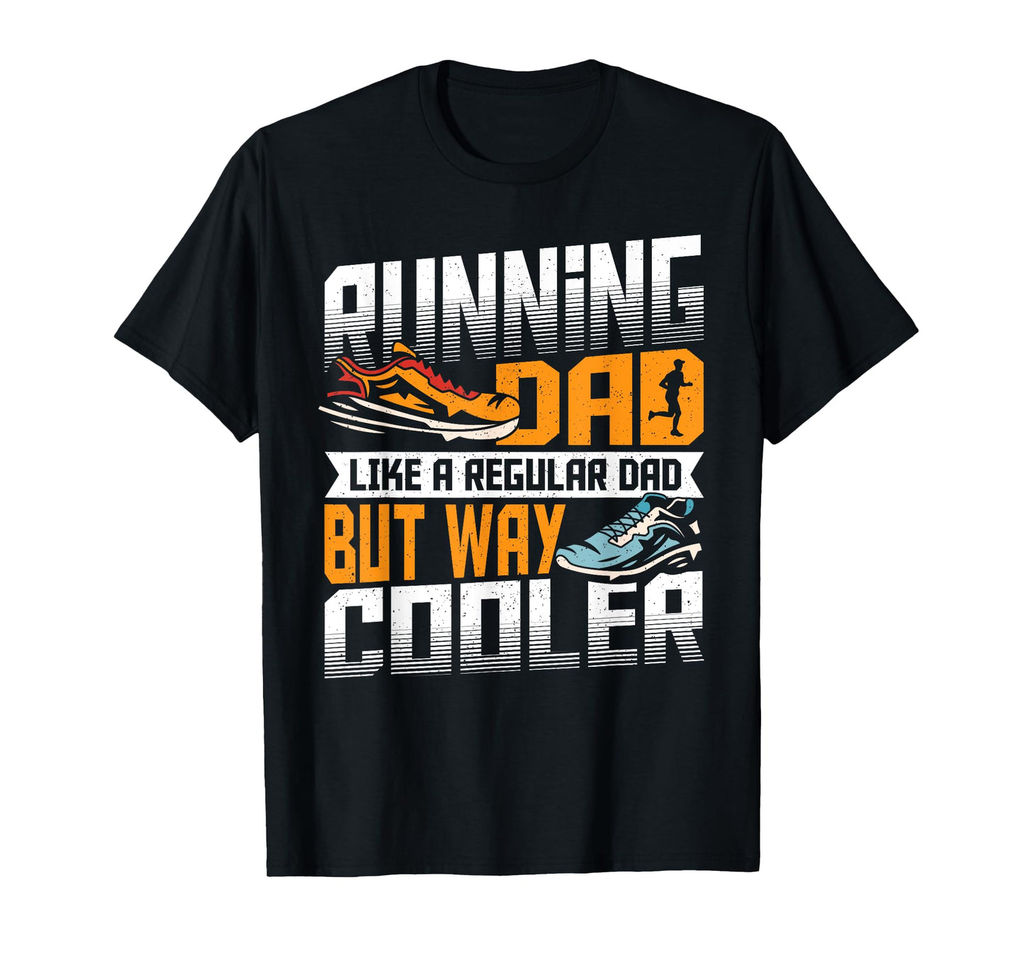 Running Dad Like Regular Dad But Way T-Shirt - Novelty Apparel Unisex - T-Shirt, Sweatshirt, Hoodie