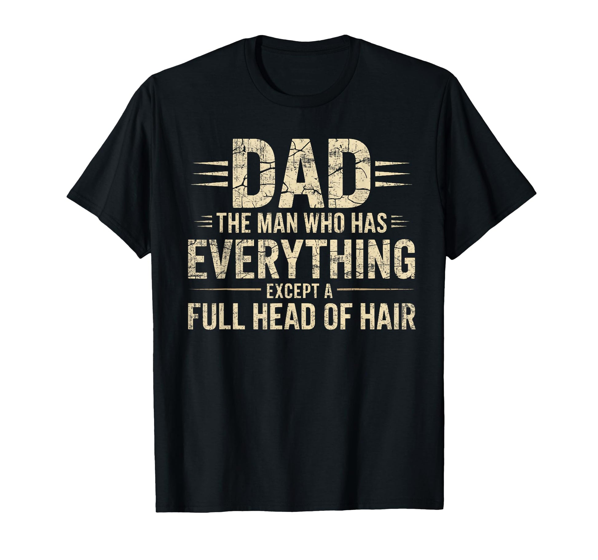 Dad Who Has Everything Except T-Shirt - Casual Everyday Wear for Adults - T-Shirt, Sweatshirt, Hoodie