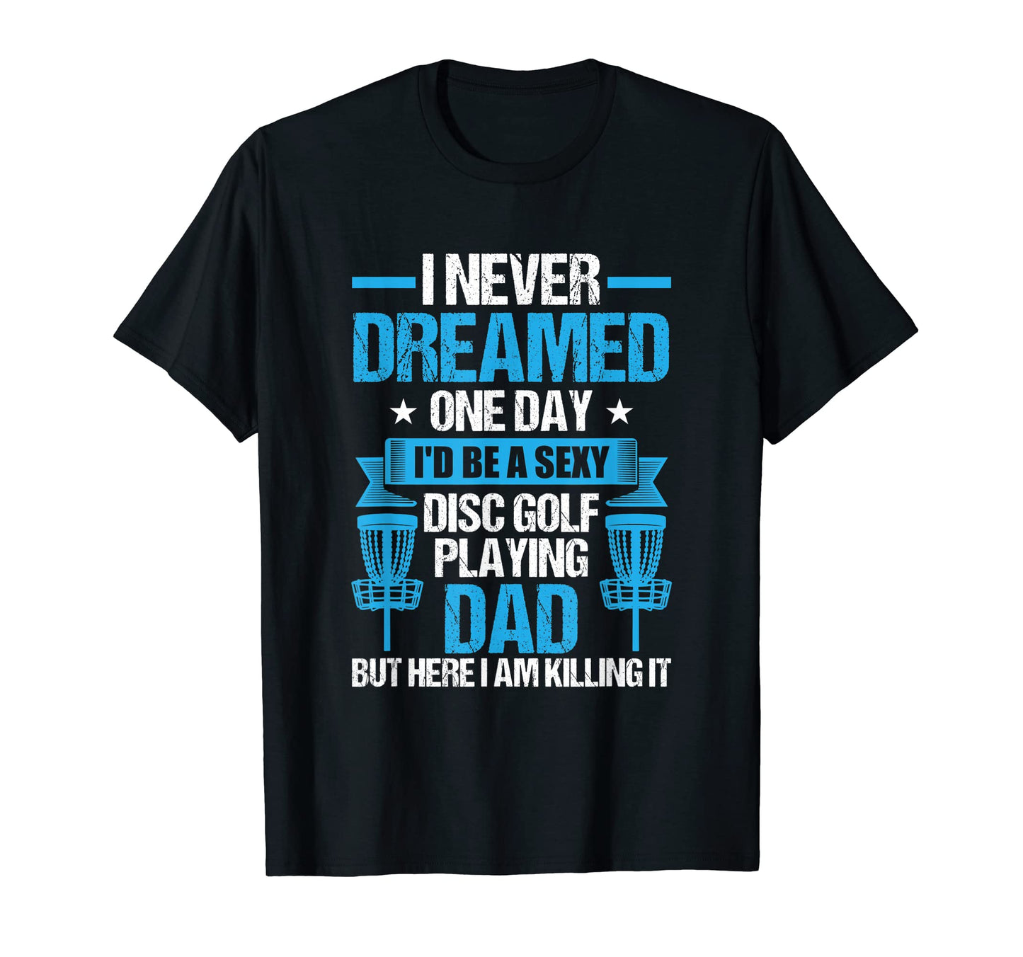 Disc Golf Playing Dad Fathers Day Gift T-Shirt - Graphic Print Unisex - T-Shirt, Sweatshirt, Hoodie