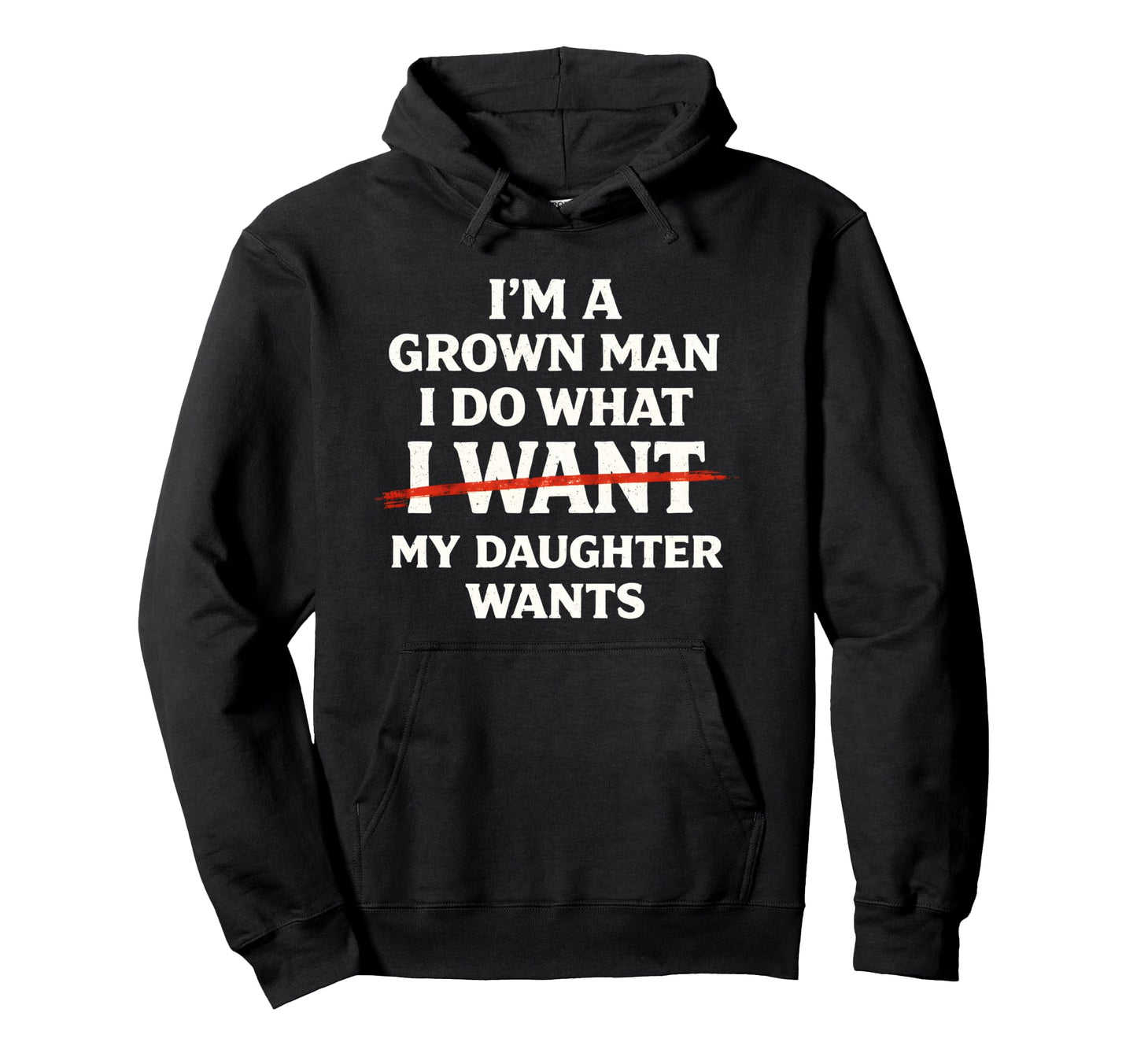 Im Grown I Do What My Daughter Wants Hoodie - Minimalist Print Men Women - T-Shirt, Sweatshirt, Hoodie