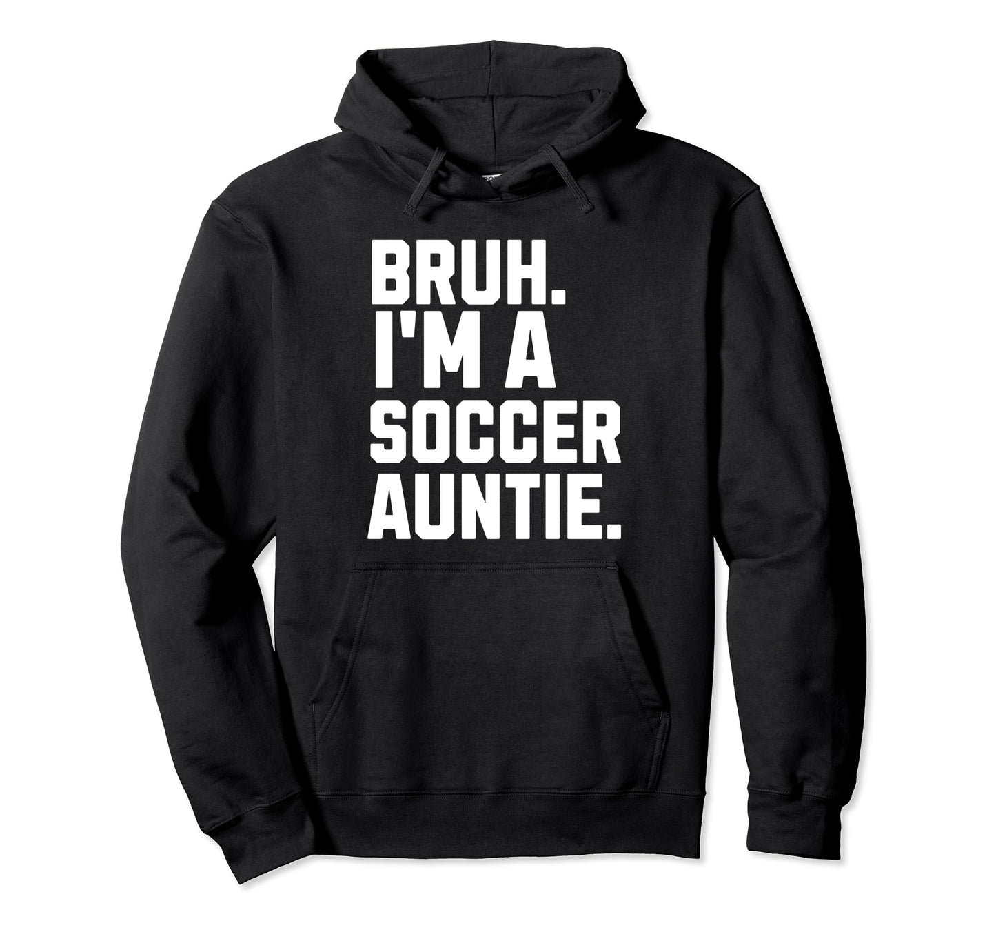 Sarcastic Bruh Soccer Aunt Fan Gear Hoodie - Aesthetic Graphic Men Women - T-Shirt, Sweatshirt, Hoodie