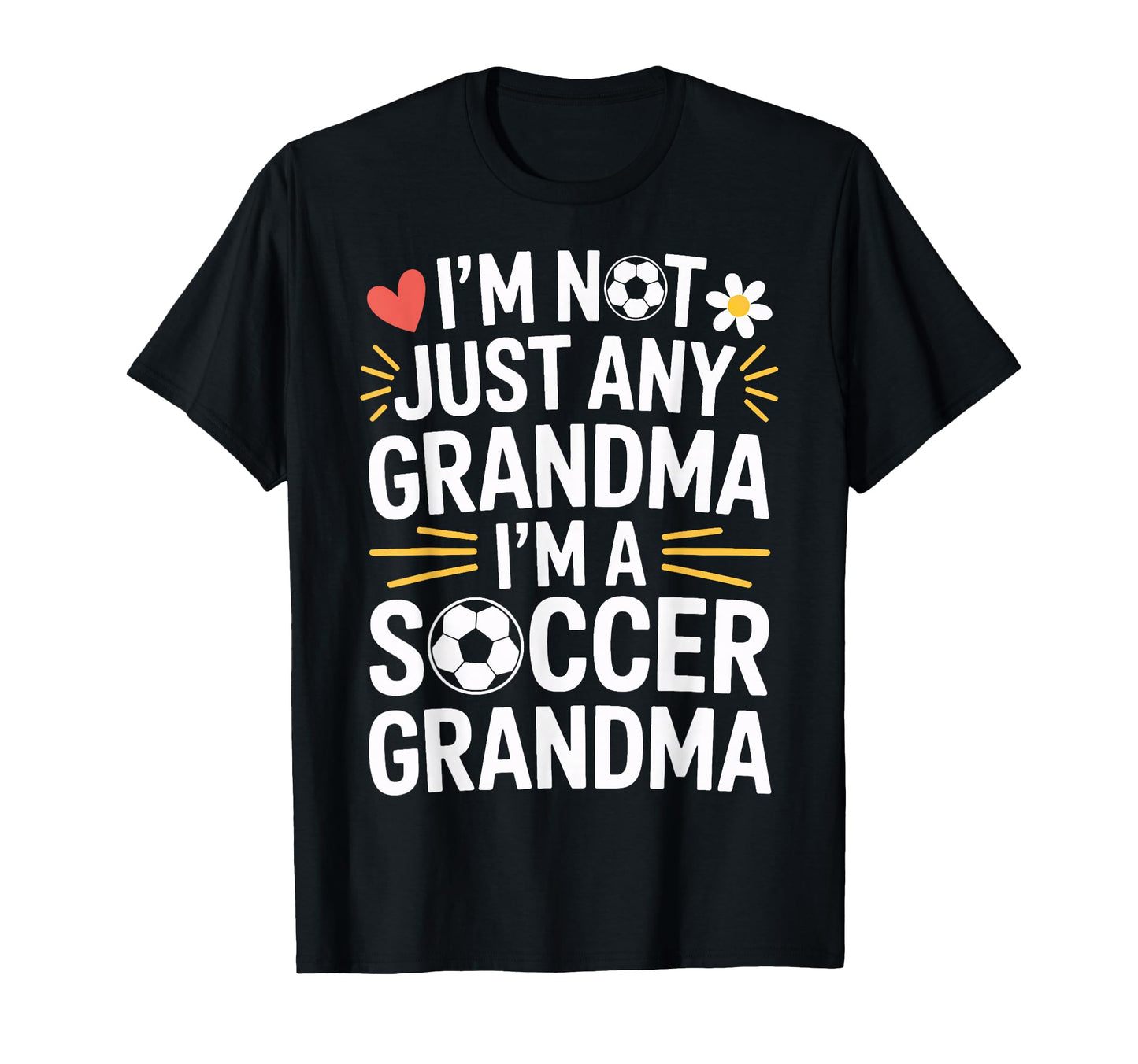 Im Not Just Grandma Soccer Grandma T-Shirt - Fun Novelty Design Men Women - T-Shirt, Sweatshirt, Hoodie