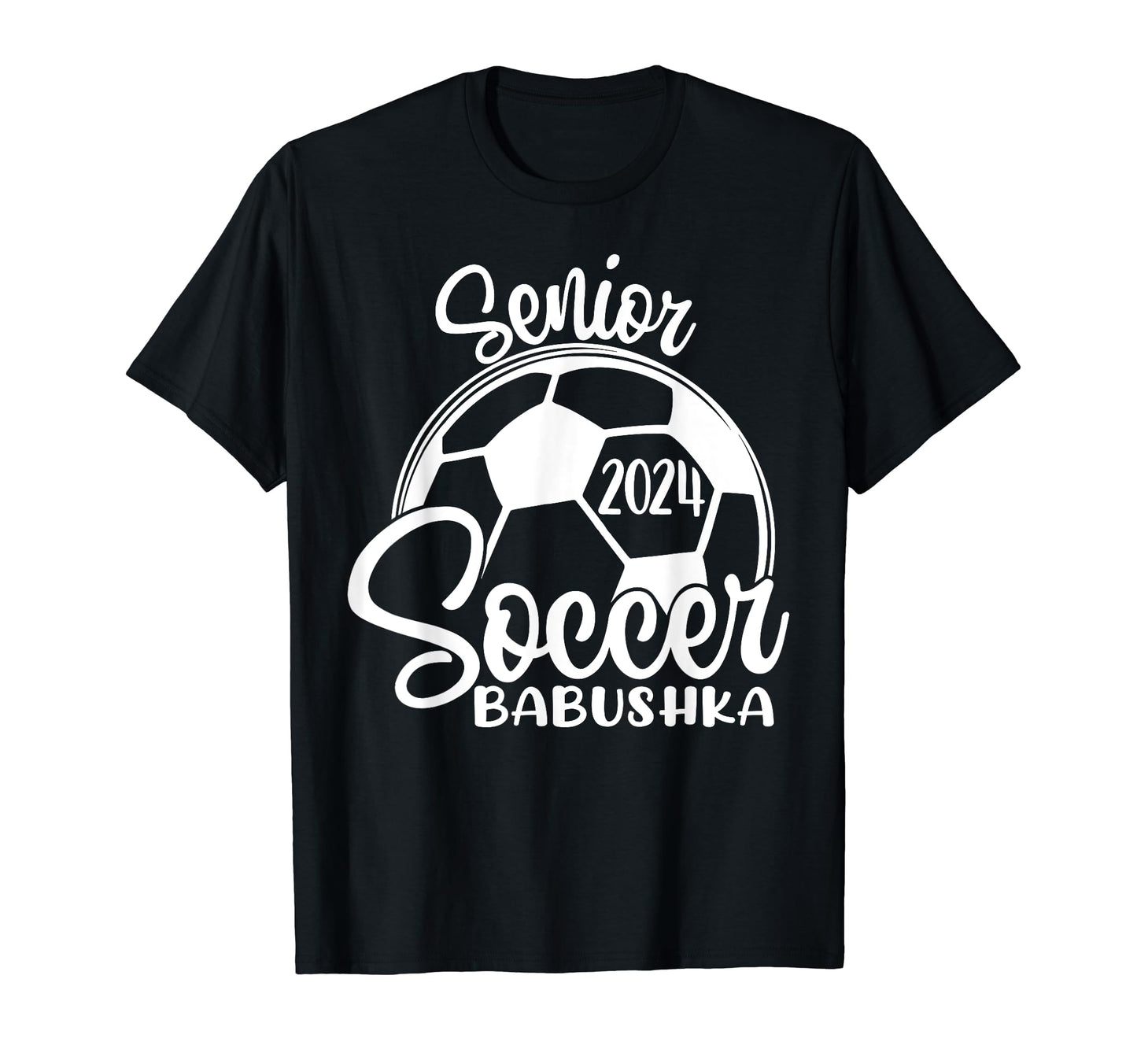 Senior Soccer Babushka 2024 Class 2024 T-Shirt - Novelty Apparel Men Women - T-Shirt, Sweatshirt, Hoodie