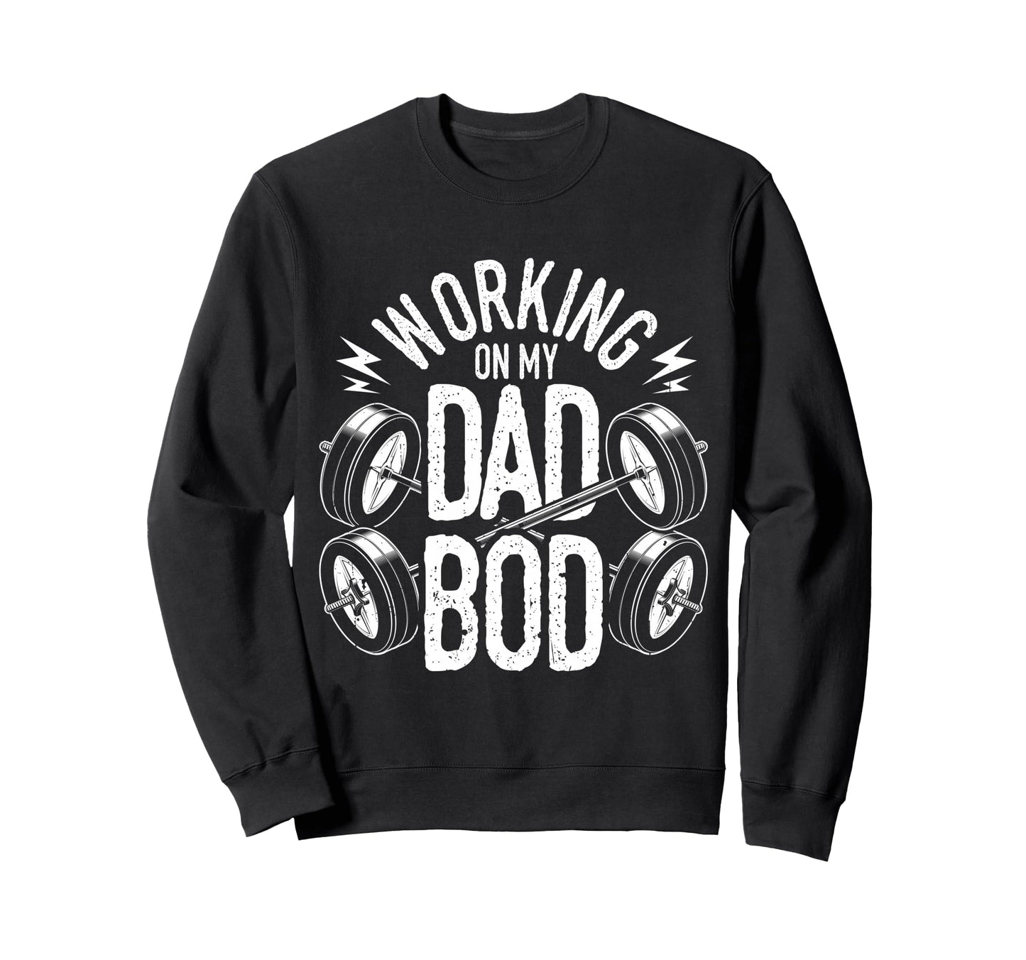 Working My Dad Bod Sweatshirt - Novelty Apparel Unisex - T-Shirt, Sweatshirt, Hoodie