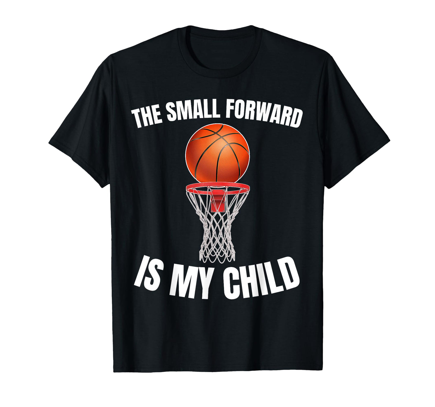 Small Forward Is My Child Basketball T-Shirt - Streetwear Style Men Women - T-Shirt, Sweatshirt, Hoodie