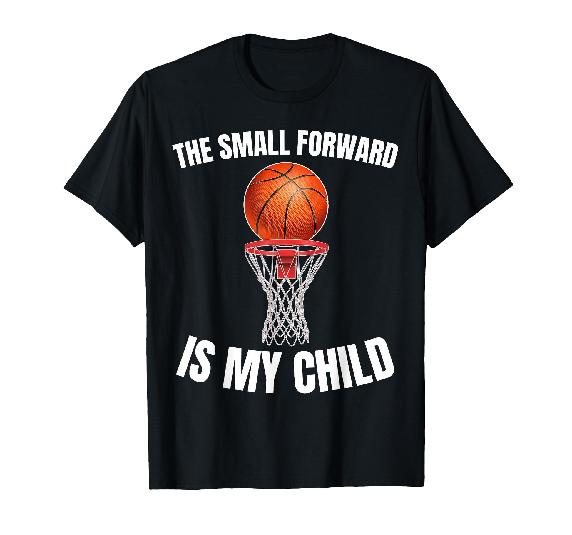 Small Forward Is My Child Basketball T-Shirt - Streetwear Style Men Women - T-Shirt, Sweatshirt, Hoodie