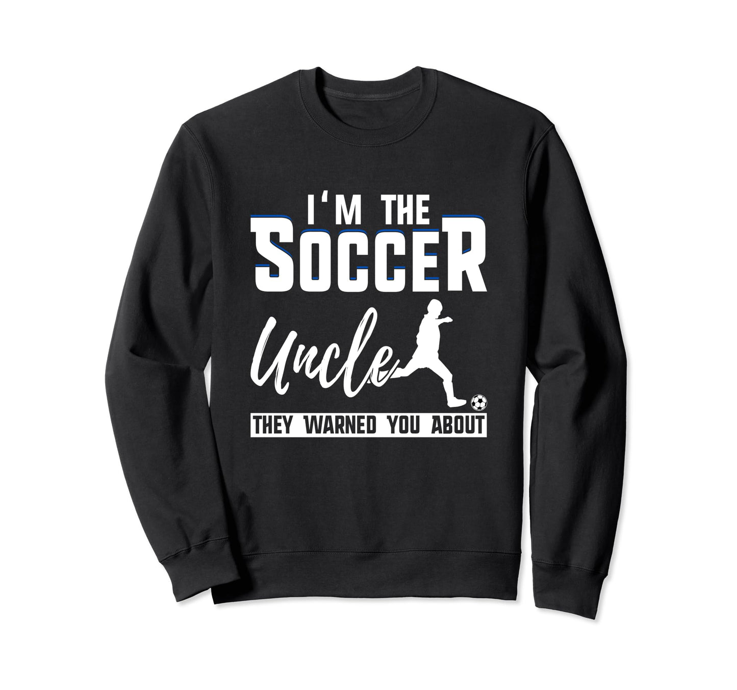 I Am Soccer Uncle They Warned You Sweatshirt - Minimalist Print for Adults - T-Shirt, Sweatshirt, Hoodie