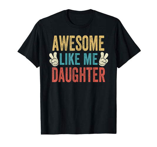 Awesome Like My Daughter Dad Birthday T-Shirt - Novelty Apparel Men Women - T-Shirt, Sweatshirt, Hoodie