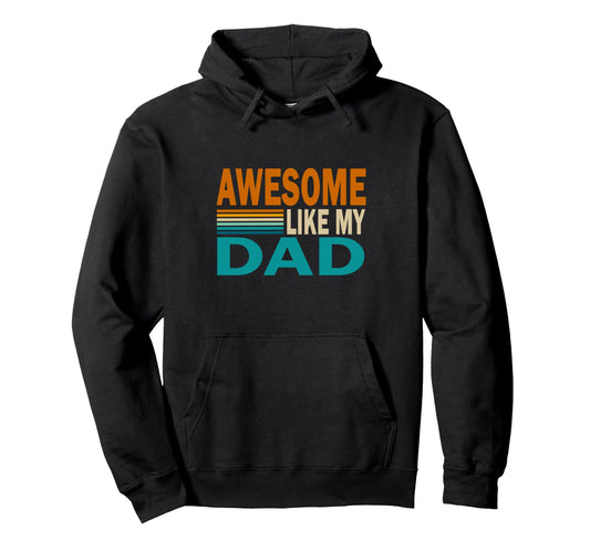 Awesome Like My Dad Funny Hoodie - Custom Art Print for Adults - T-Shirt, Sweatshirt, Hoodie