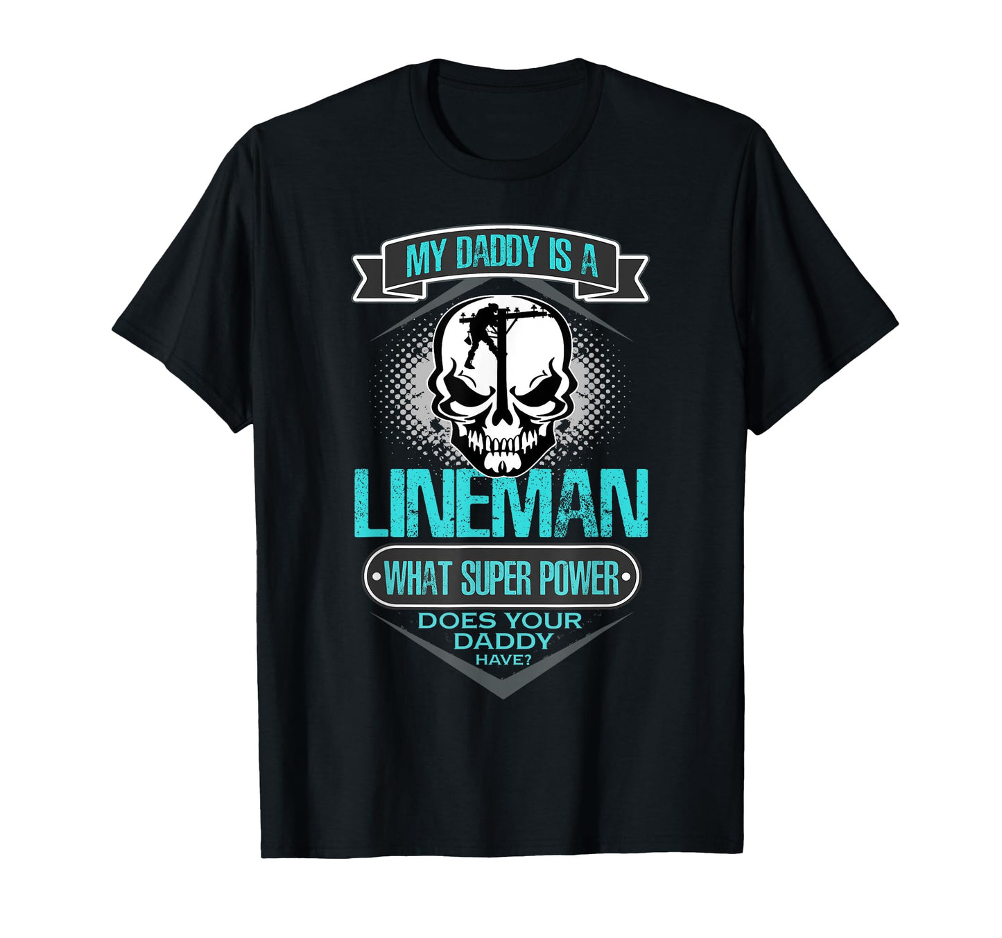 My Daddy Is Lineman Gift Dad T-Shirt - Novelty Apparel Men Women - T-Shirt, Sweatshirt, Hoodie