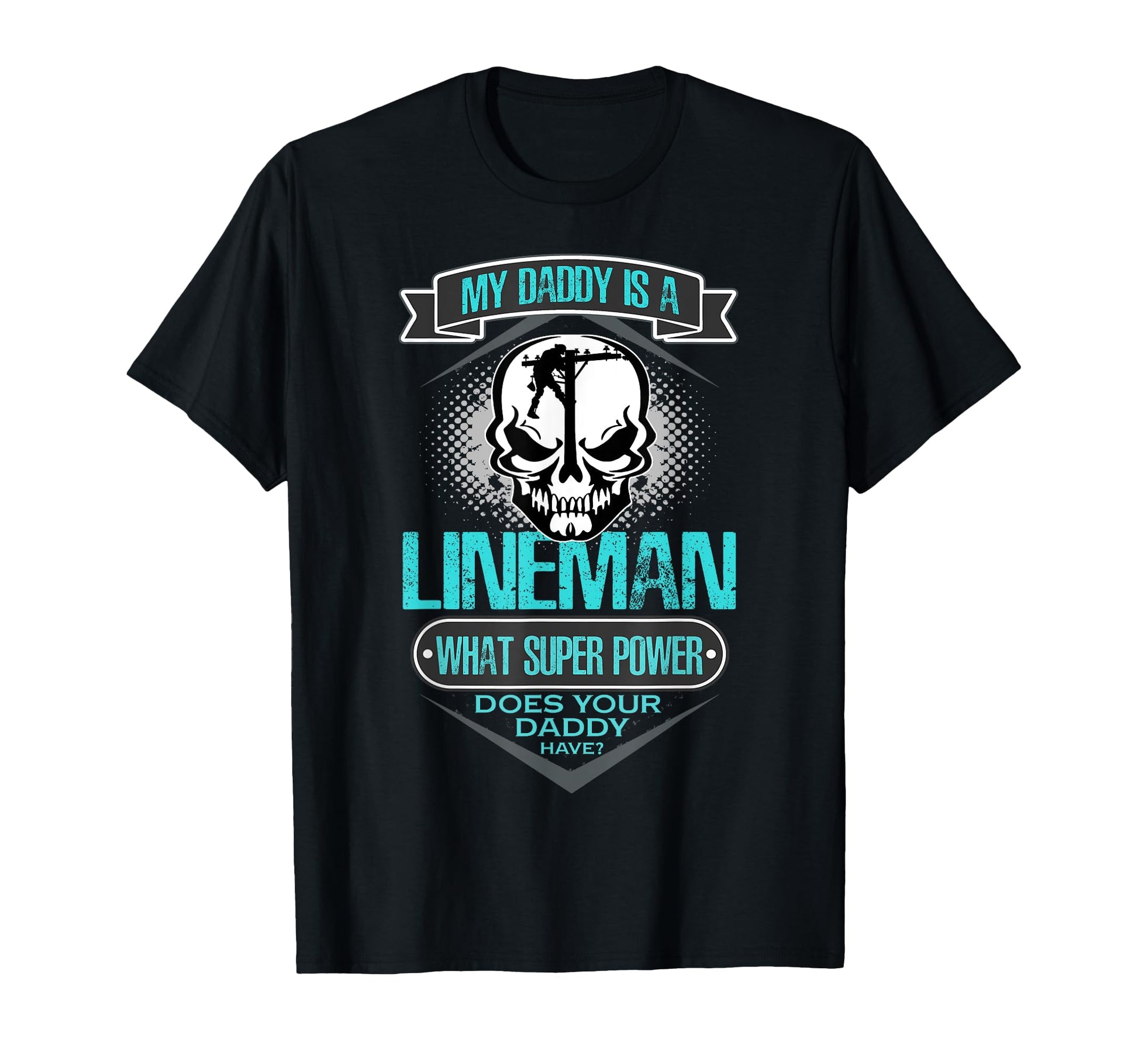 My Daddy Is Lineman Gift Dad T-Shirt - Novelty Apparel Men Women - T-Shirt, Sweatshirt, Hoodie