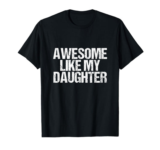 Awesome Like My Daughter Fathers Dad T-Shirt - Trendy Graphic Men Women - T-Shirt, Sweatshirt, Hoodie