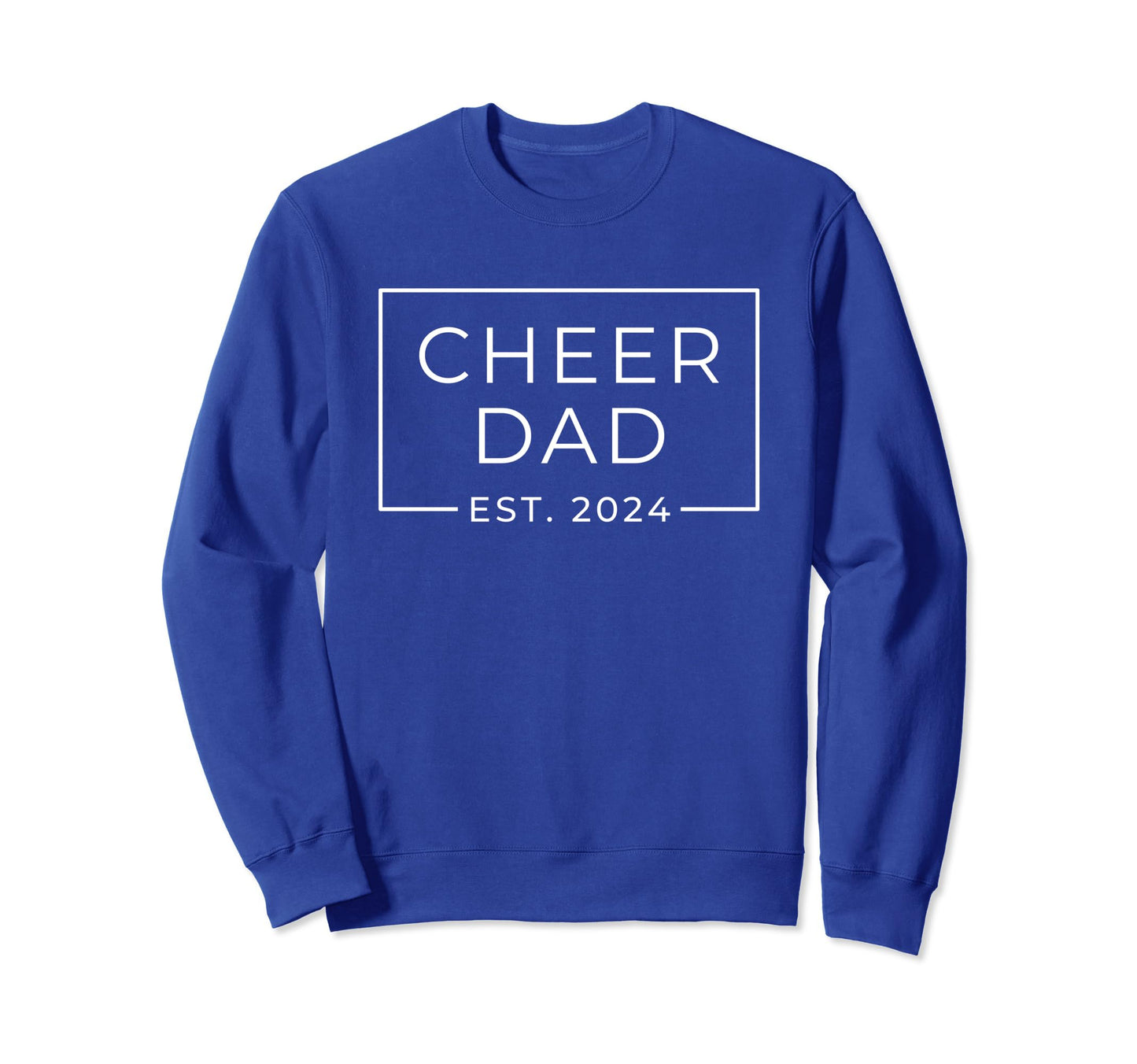 Cheer Dad Royal Blue Est 2024 Sweatshirt - Casual Everyday Wear Men Women - T-Shirt, Sweatshirt, Hoodie
