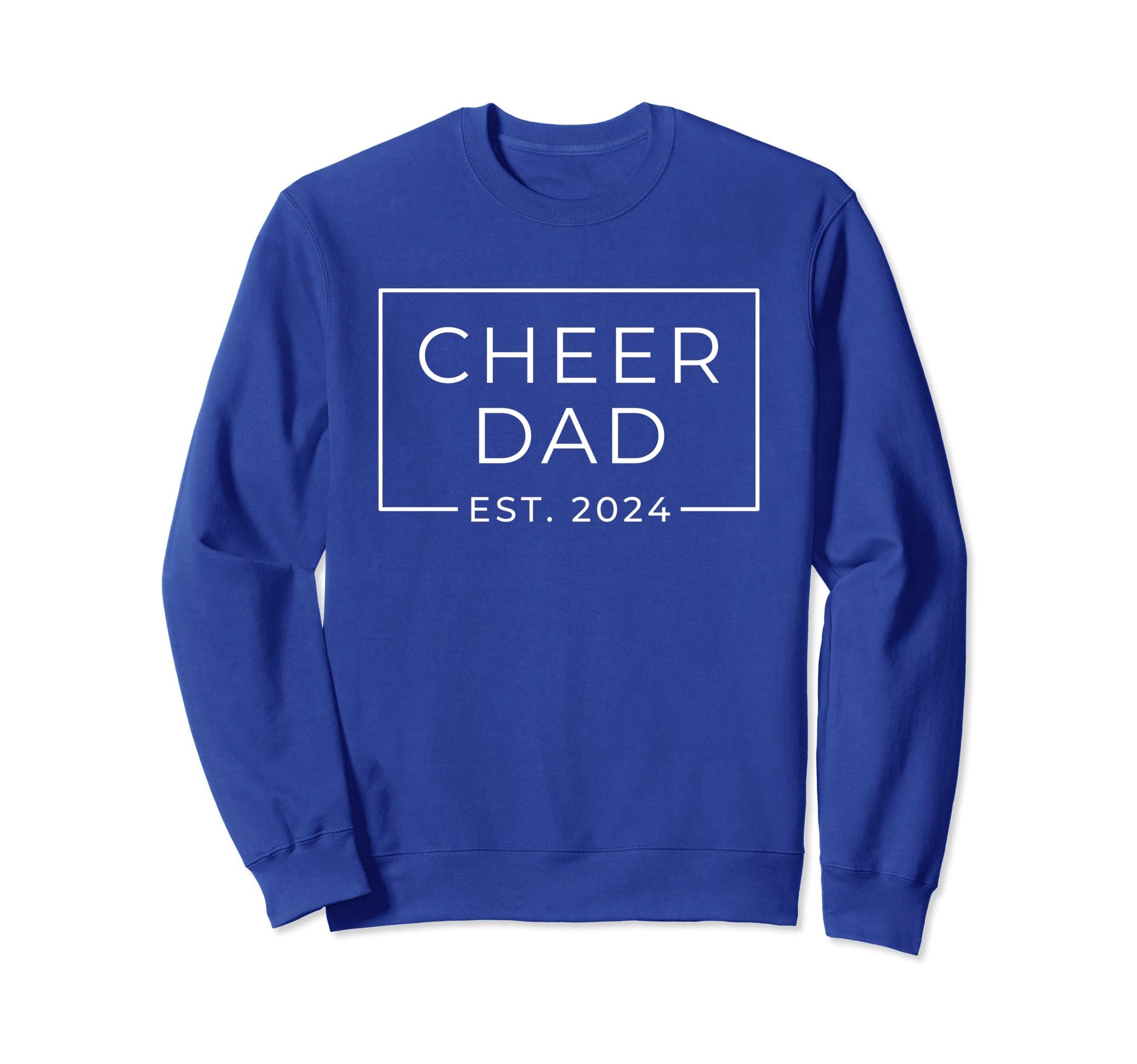 Cheer Dad Royal Blue Est 2024 Sweatshirt - Casual Everyday Wear Men Women - T-Shirt, Sweatshirt, Hoodie