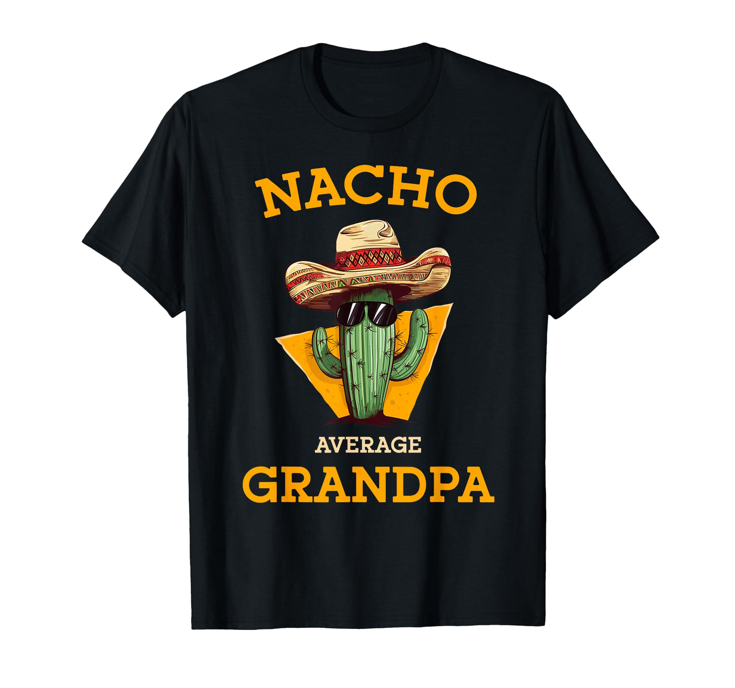Nacho Average Grandpa Funny Mexican T-Shirt - Fun Novelty Design Unisex - T-Shirt, Sweatshirt, Hoodie