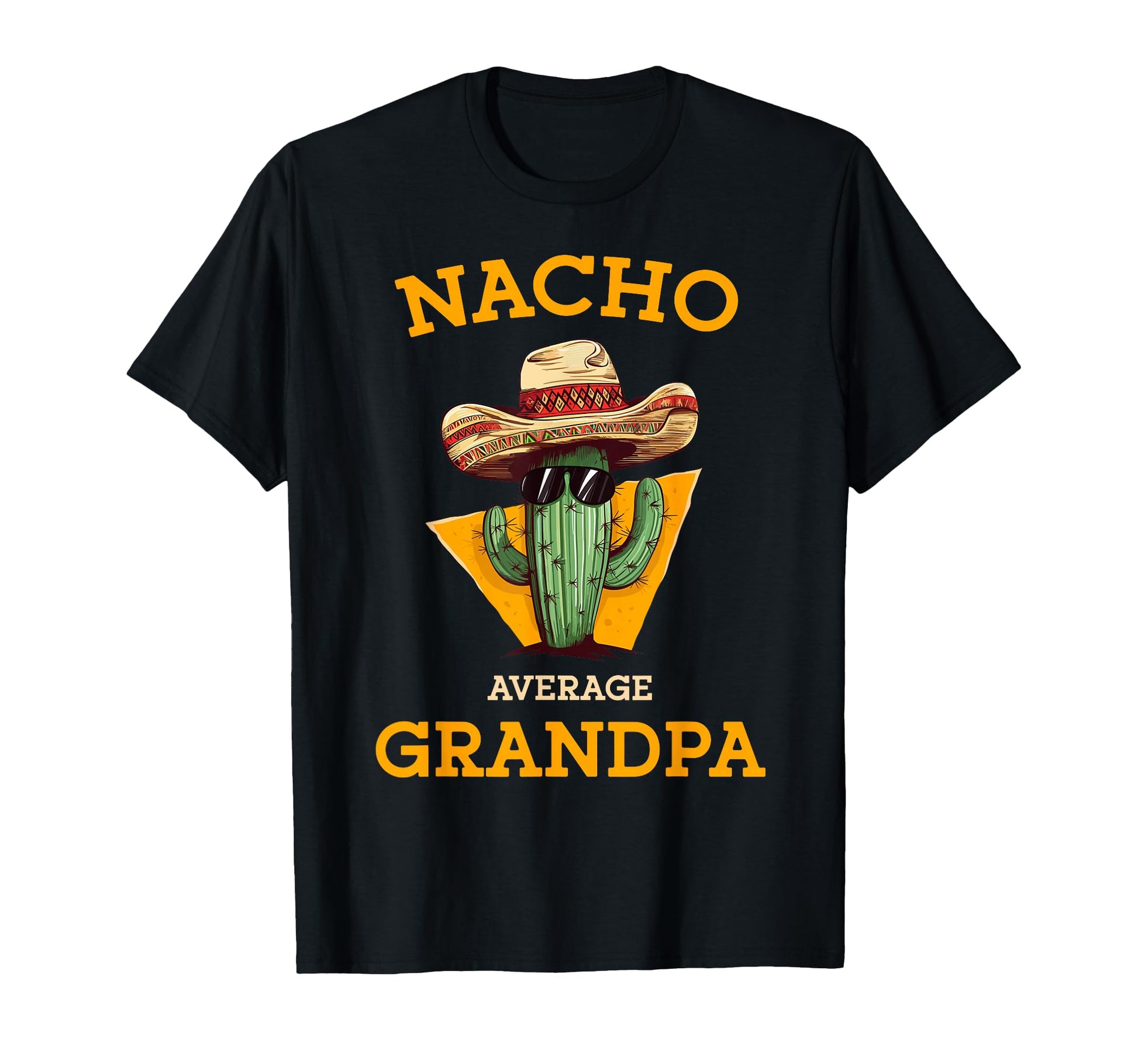 Nacho Average Grandpa Funny Mexican T-Shirt - Fun Novelty Design Unisex - T-Shirt, Sweatshirt, Hoodie