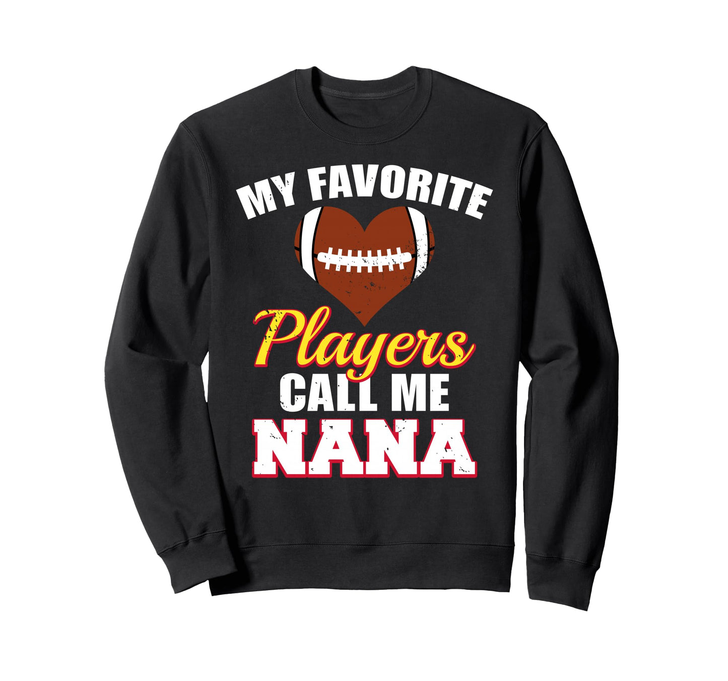My Favorite Players Call Me Nana Sweatshirt - Casual Everyday Wear Unisex - T-Shirt, Sweatshirt, Hoodie