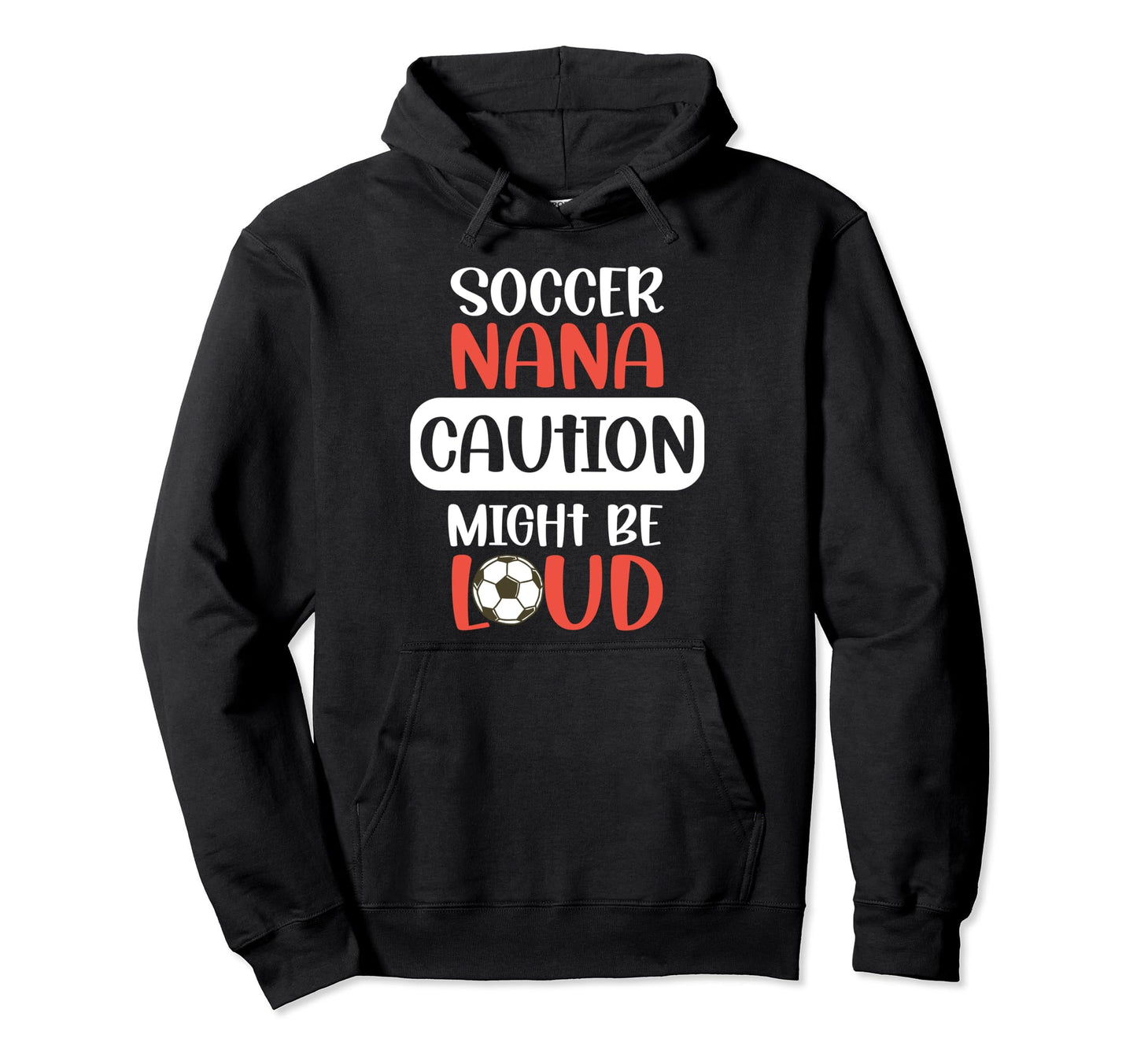 Soccer Nana Might Be Loud Nana Soccer Hoodie - Trendy Graphic for Adults - T-Shirt, Sweatshirt, Hoodie