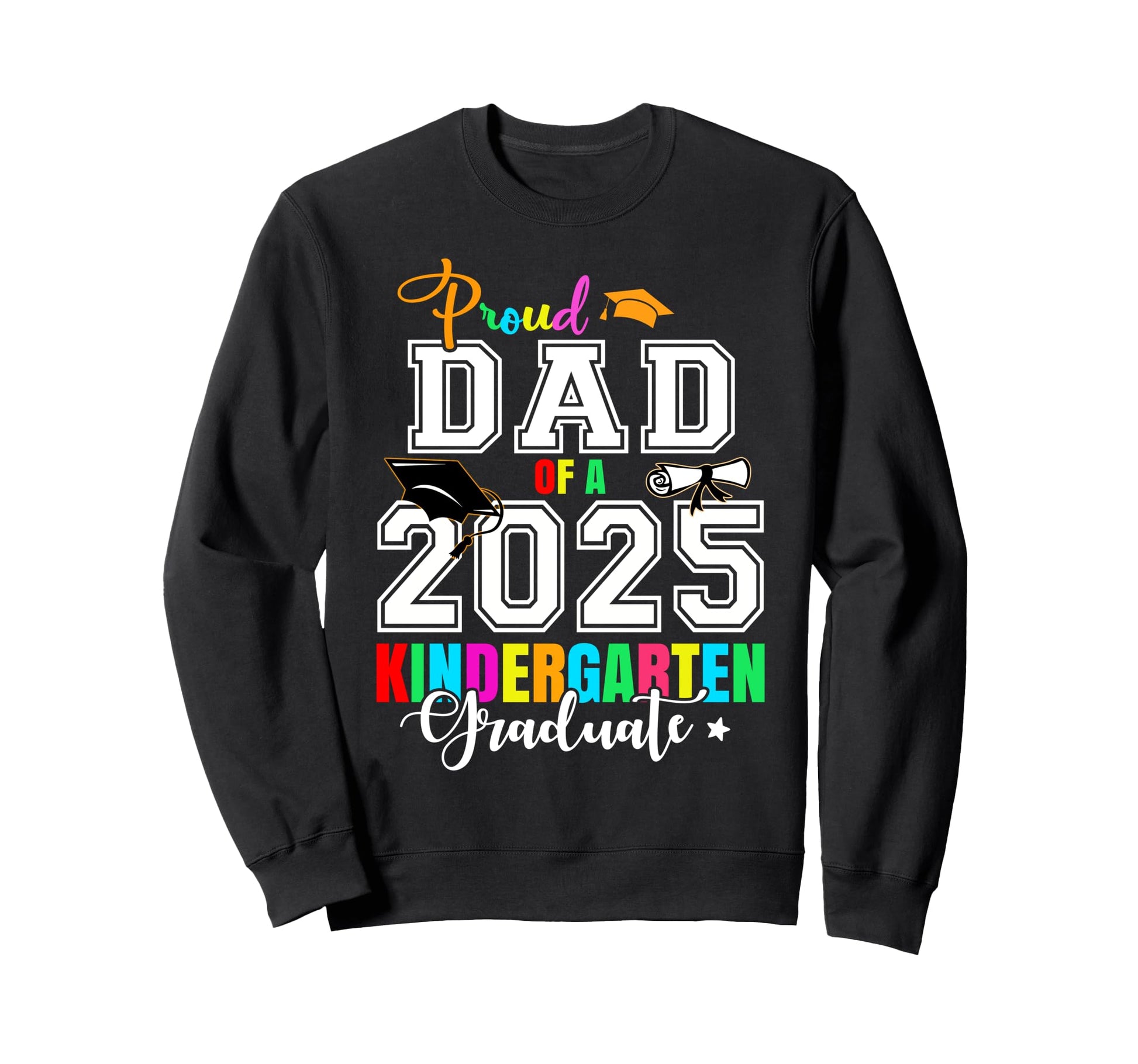 Proud Dad 2025 Kindergarten Sweatshirt - Novelty Apparel Men Women - T-Shirt, Sweatshirt, Hoodie