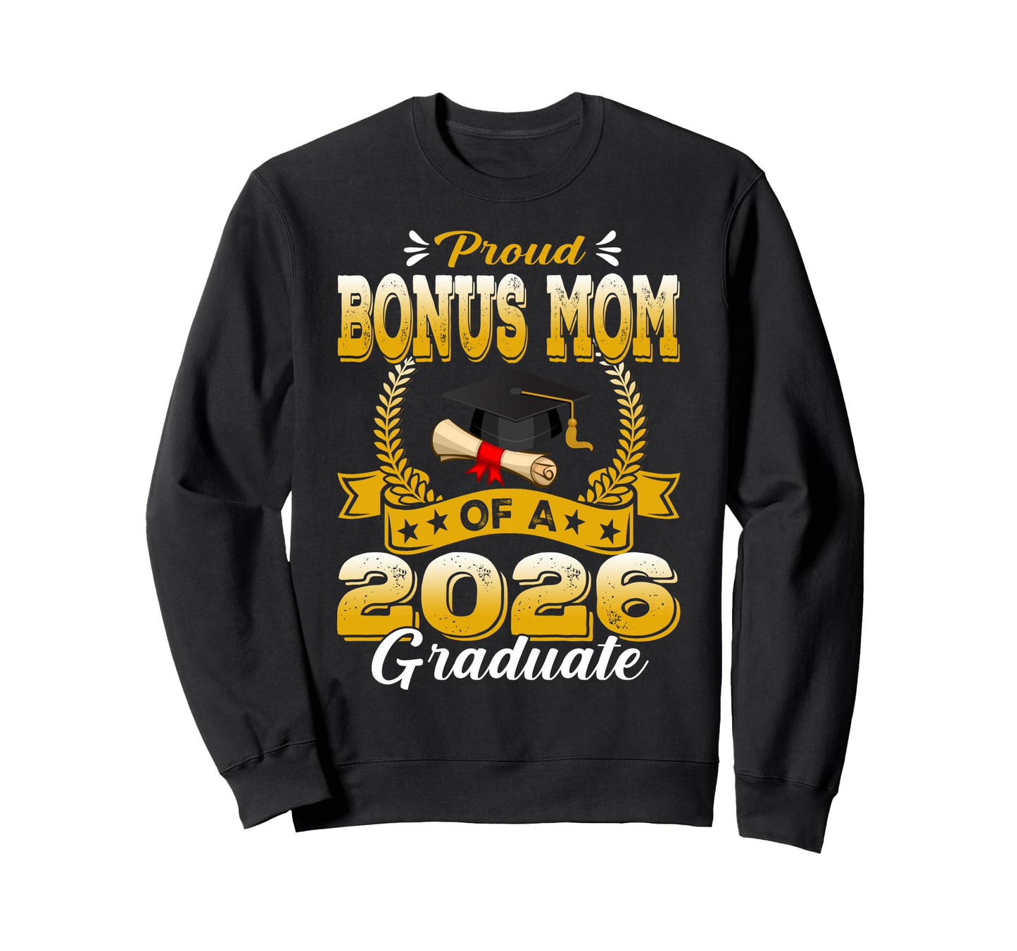 Proud Bonus Mom 2026 Graduate Sweatshirt - Casual Everyday Wear for Adults - T-Shirt, Sweatshirt, Hoodie