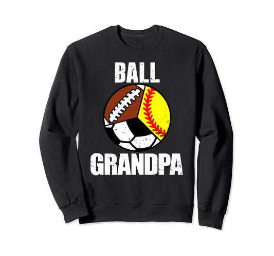 Ball Grandpa Funny Softball Sweatshirt - Casual Everyday Wear Unisex - T-Shirt, Sweatshirt, Hoodie
