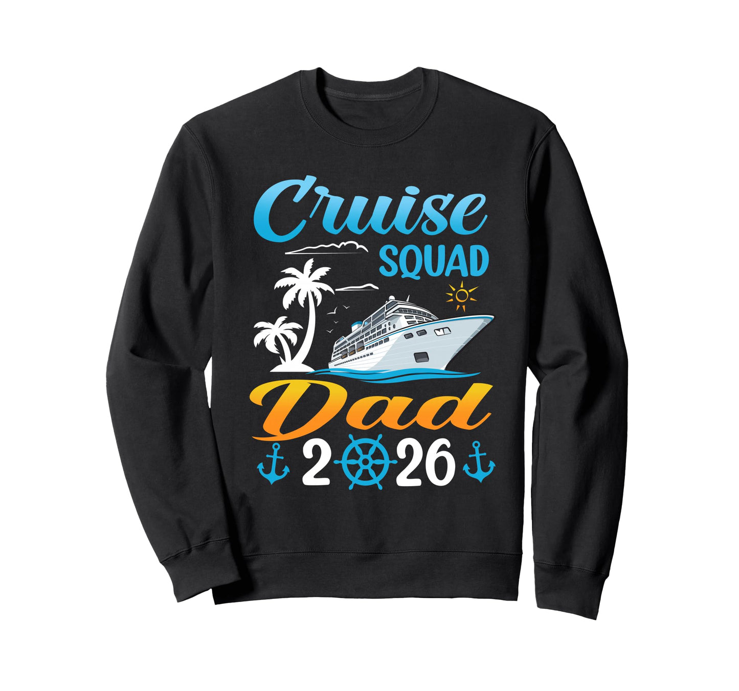 Cruise Squad Dad 2026 Summer Sweatshirt - Streetwear Style for Adults - T-Shirt, Sweatshirt, Hoodie